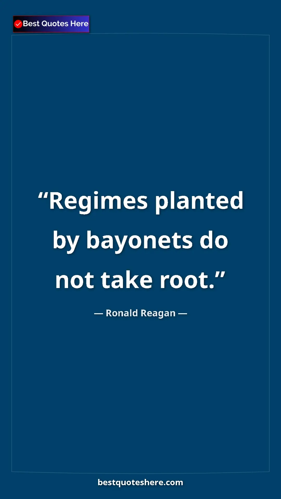 Pinterest quote poster by Ronald Reagan: "Regimes planted by bayonets do not take root."