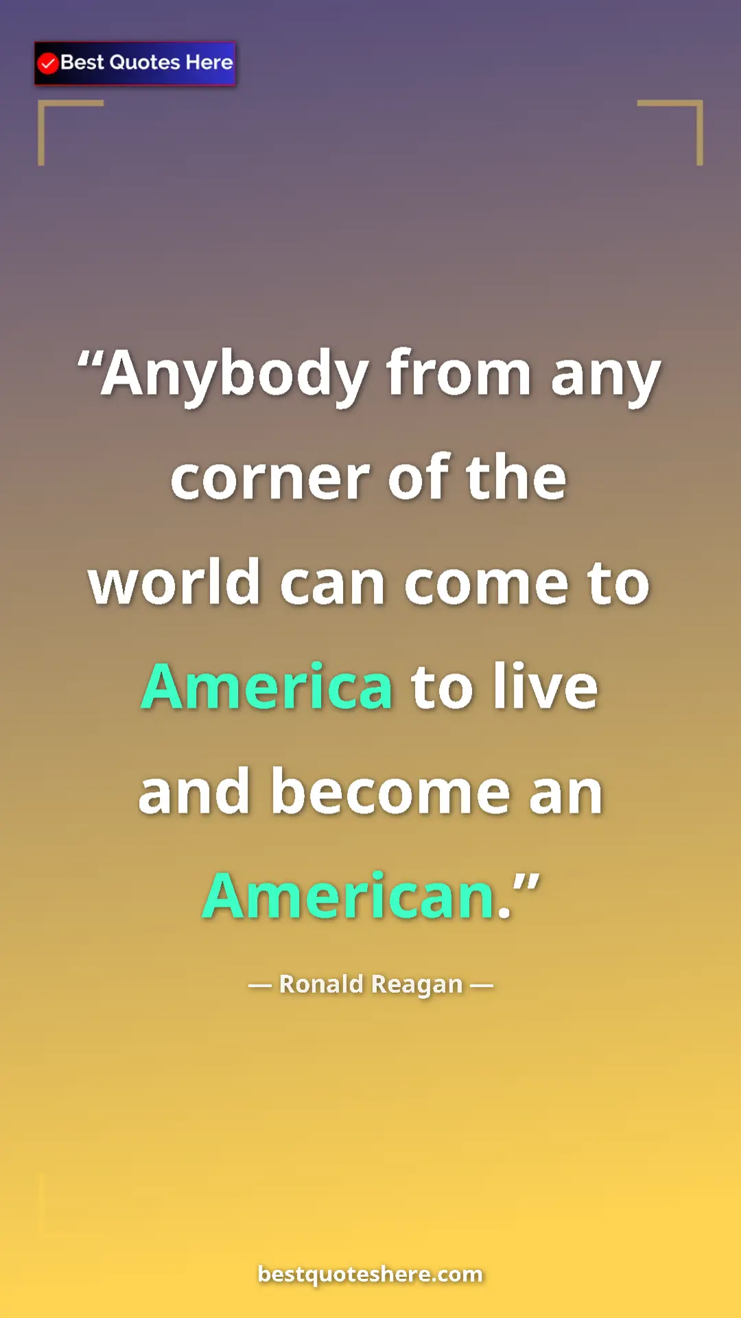 Ronald Reagan Quote Card: "Anybody from any corner of the world can come to America to..." Pinterest quote poster by Ronald Reagan: "Anybody from any corner of the world can come to America to..."