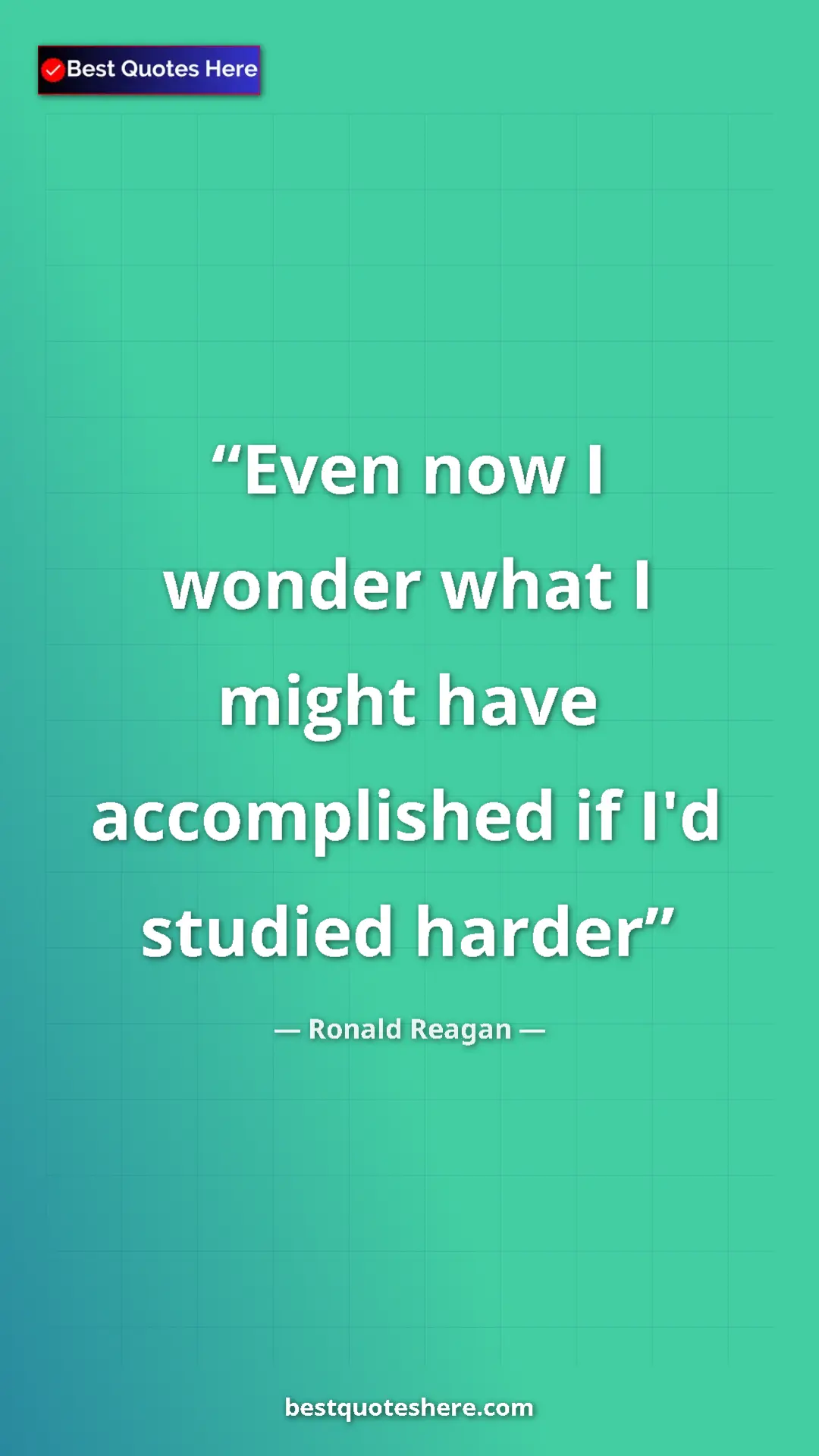Pinterest quote poster by Ronald Reagan: "Even now I wonder what I might have accomplished if I'd..."