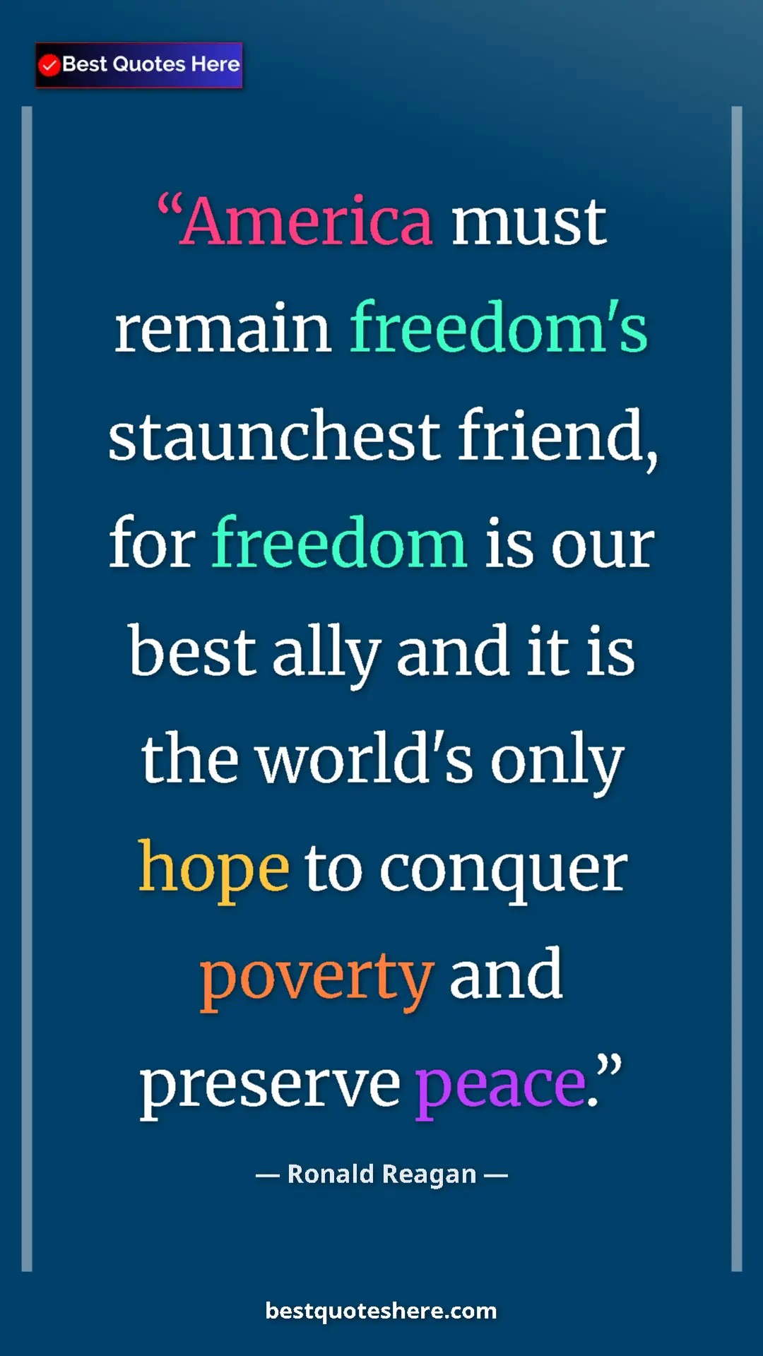 Ronald Reagan Quote Card: "America must remain freedom's staunchest friend, for..." Pinterest quote poster by Ronald Reagan: "America must remain freedom's staunchest friend, for..."