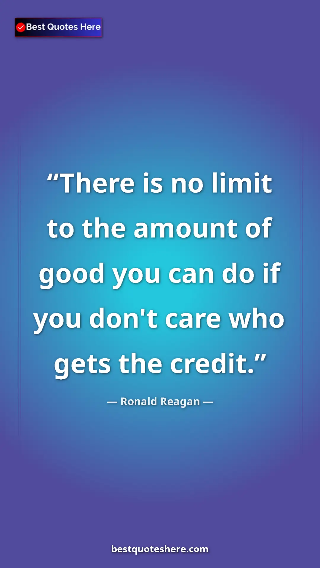 Ronald Reagan Quote Card: "There is no limit to the amount of good you can do if you do" Pinterest quote poster by Ronald Reagan: "There is no limit to the amount of good you can do if you do"