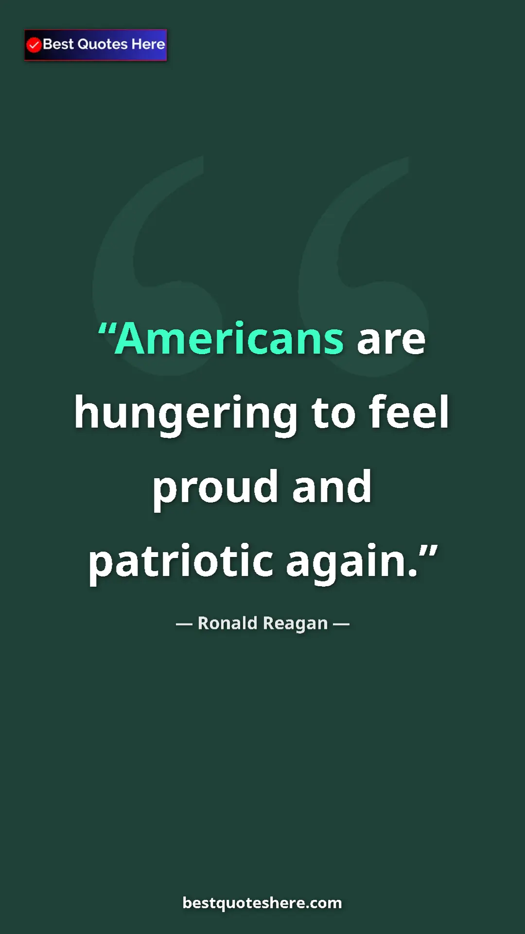 Ronald Reagan Quote Card: "Americans are hungering to feel proud and patriotic again." Pinterest quote poster by Ronald Reagan: "Americans are hungering to feel proud and patriotic again."