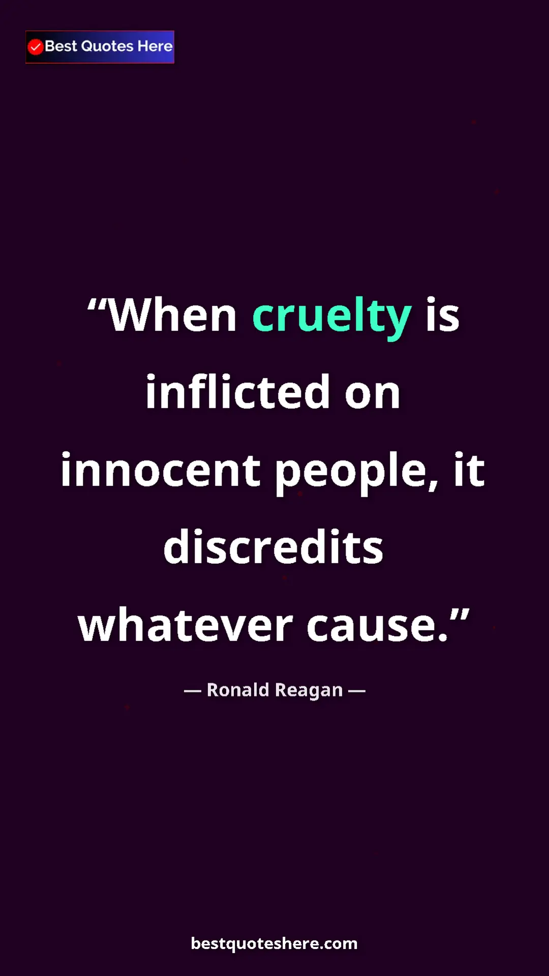 Pinterest quote poster by Ronald Reagan: "When cruelty is inflicted on innocent people, it discredits..."