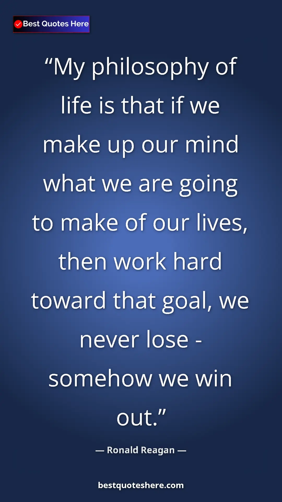 Pinterest quote poster by Ronald Reagan: "My philosophy of life is that if we make up our mind what..."