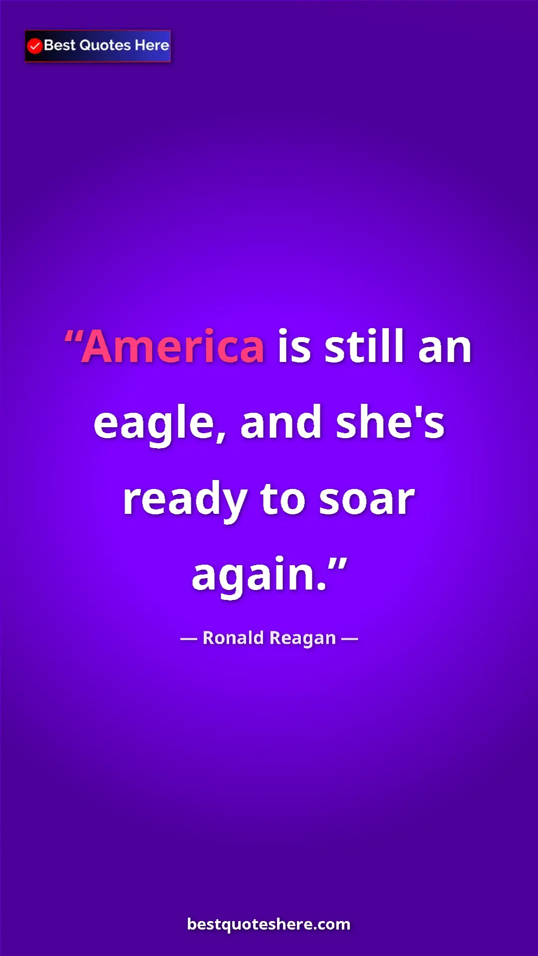 Ronald Reagan Quote Card: "America is still an eagle, and she's ready to soar again." Pinterest quote poster by Ronald Reagan: "America is still an eagle, and she's ready to soar again."