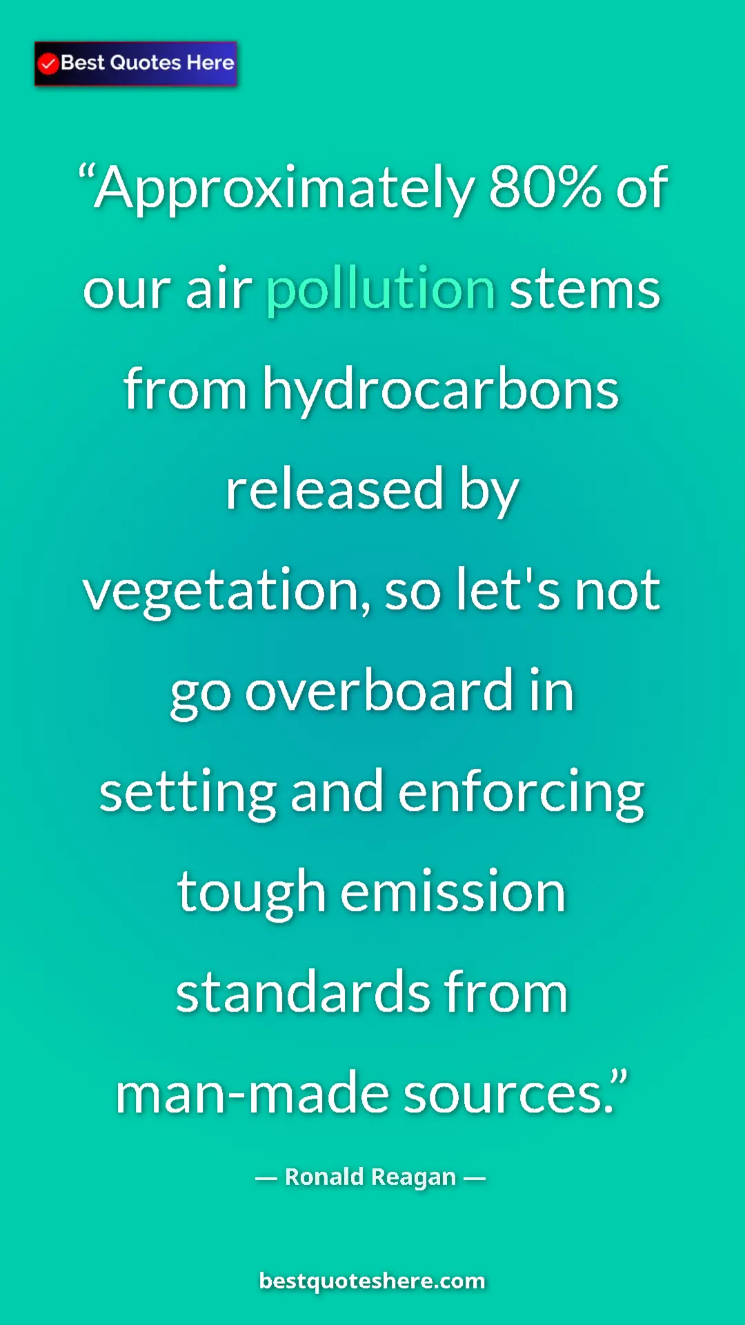 Ronald Reagan Quote Card: "Approximately 80% of our air pollution stems from..." Pinterest quote poster by Ronald Reagan: "Approximately 80% of our air pollution stems from..."