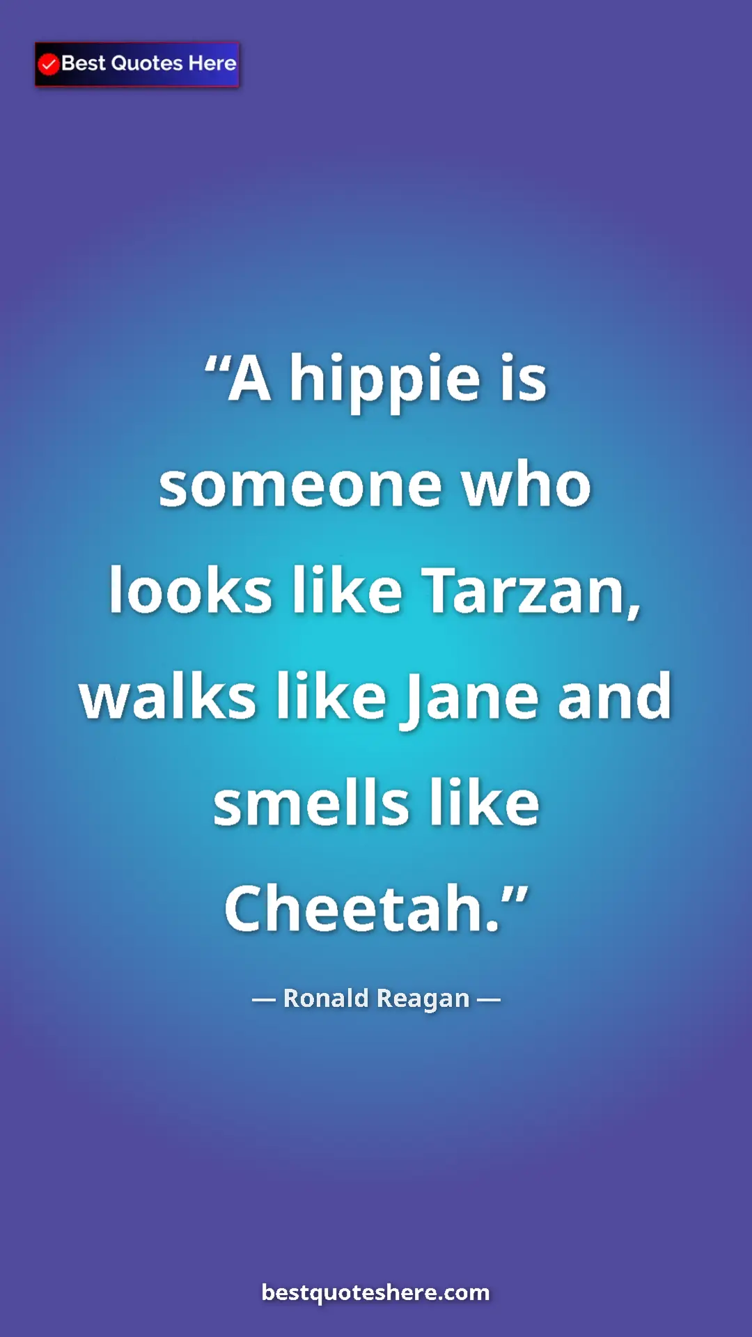 Pinterest quote poster by Ronald Reagan: "A hippie is someone who looks like Tarzan, walks like Jane..."