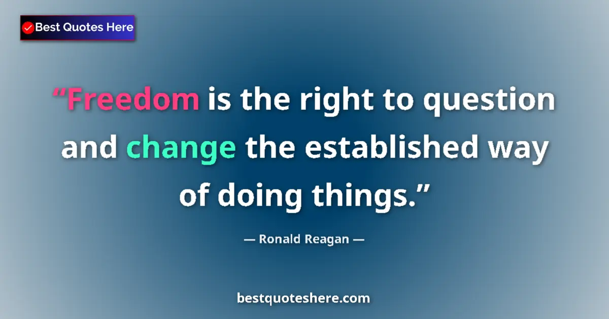 Quote by Ronald Reagan: Freedom is the right to question and change the established way of doing things....