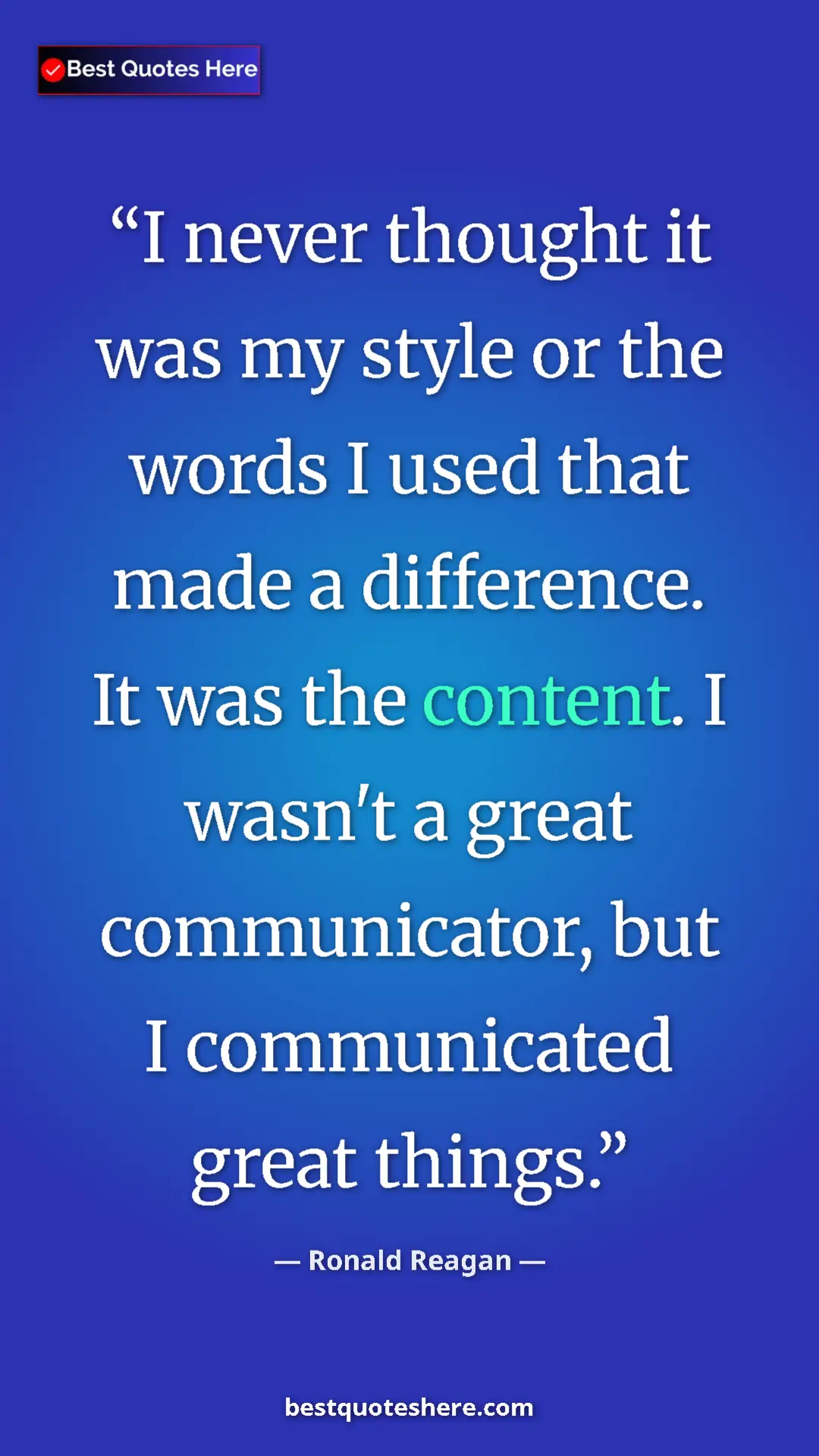 Pinterest quote poster by Ronald Reagan: "I never thought it was my style or the words I used that..."