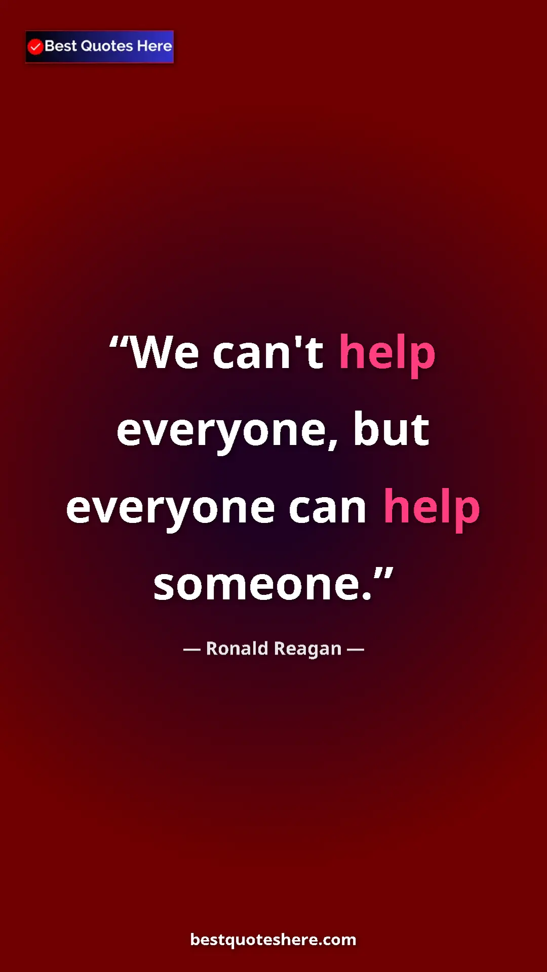 Pinterest quote poster by Ronald Reagan: "We can't help everyone, but everyone can help someone."