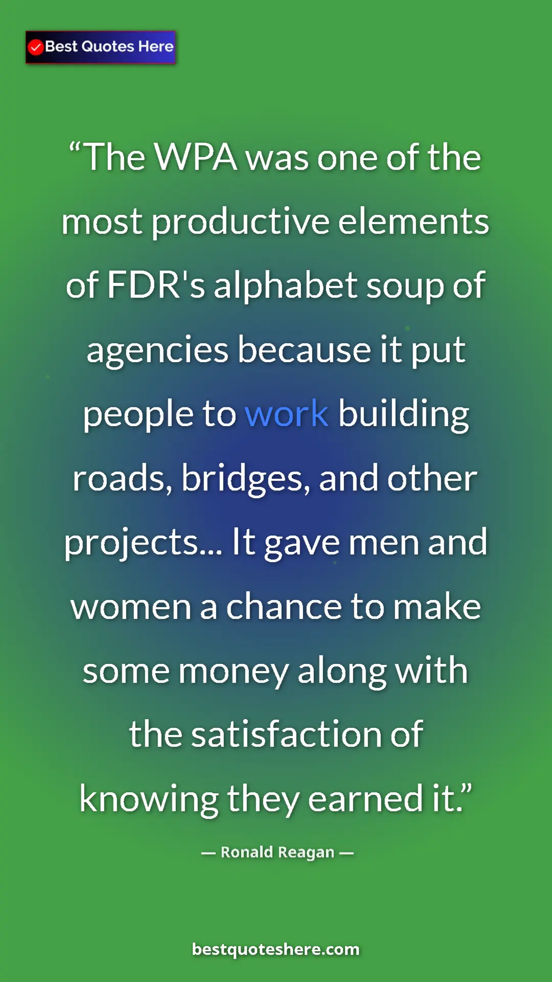 Ronald Reagan Quote Card: "The WPA was one of the most productive elements of FDR's..." Pinterest quote poster by Ronald Reagan: "The WPA was one of the most productive elements of FDR's..."