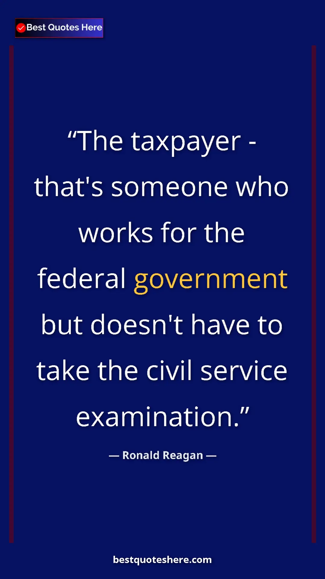 Ronald Reagan Quote Card: "The taxpayer - that's someone who works for the federal gove" Pinterest quote poster by Ronald Reagan: "The taxpayer - that's someone who works for the federal gove"