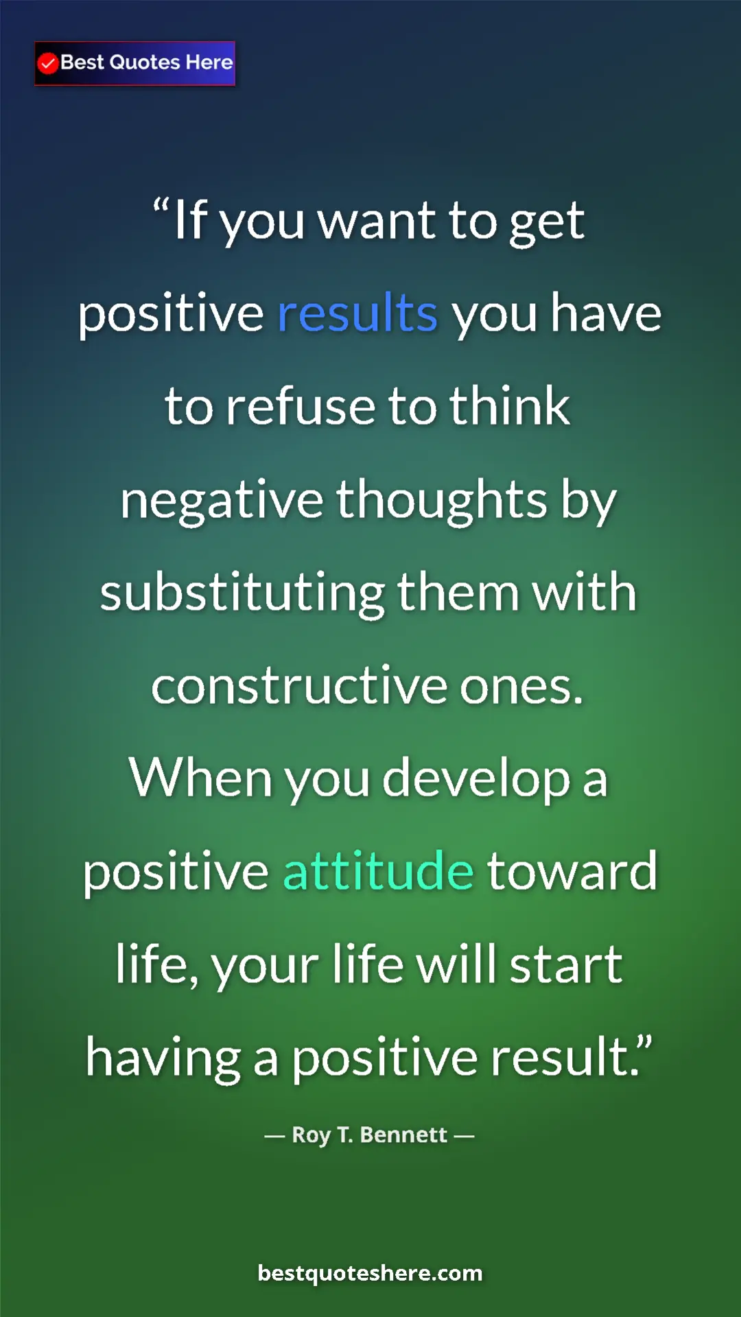 Pinterest quote poster by Roy T. Bennett: "If you want to get positive results you have to refuse to..."