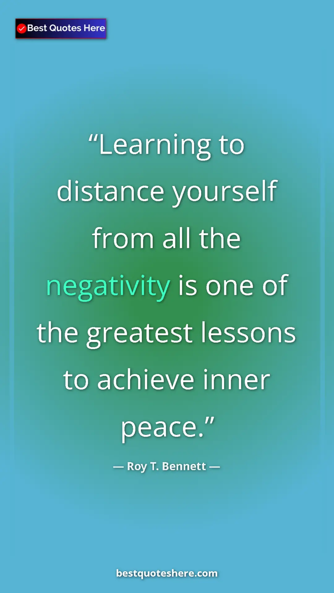 Roy T. Bennett Quote Card: "Learning to distance yourself from all the negativity is..." Pinterest quote poster by Roy T. Bennett: "Learning to distance yourself from all the negativity is..."