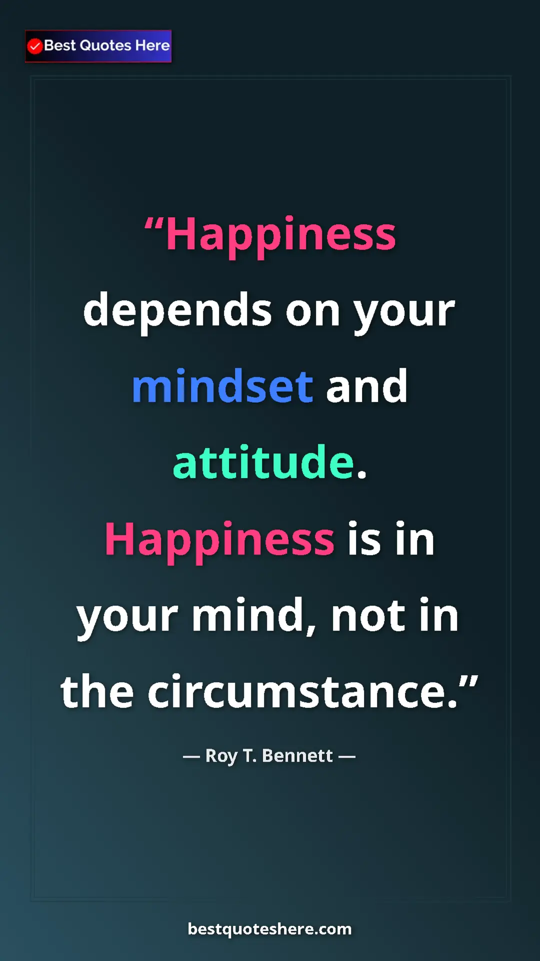 Pinterest quote poster by Roy T. Bennett: "Happiness depends on your mindset and attitude. Happiness..."