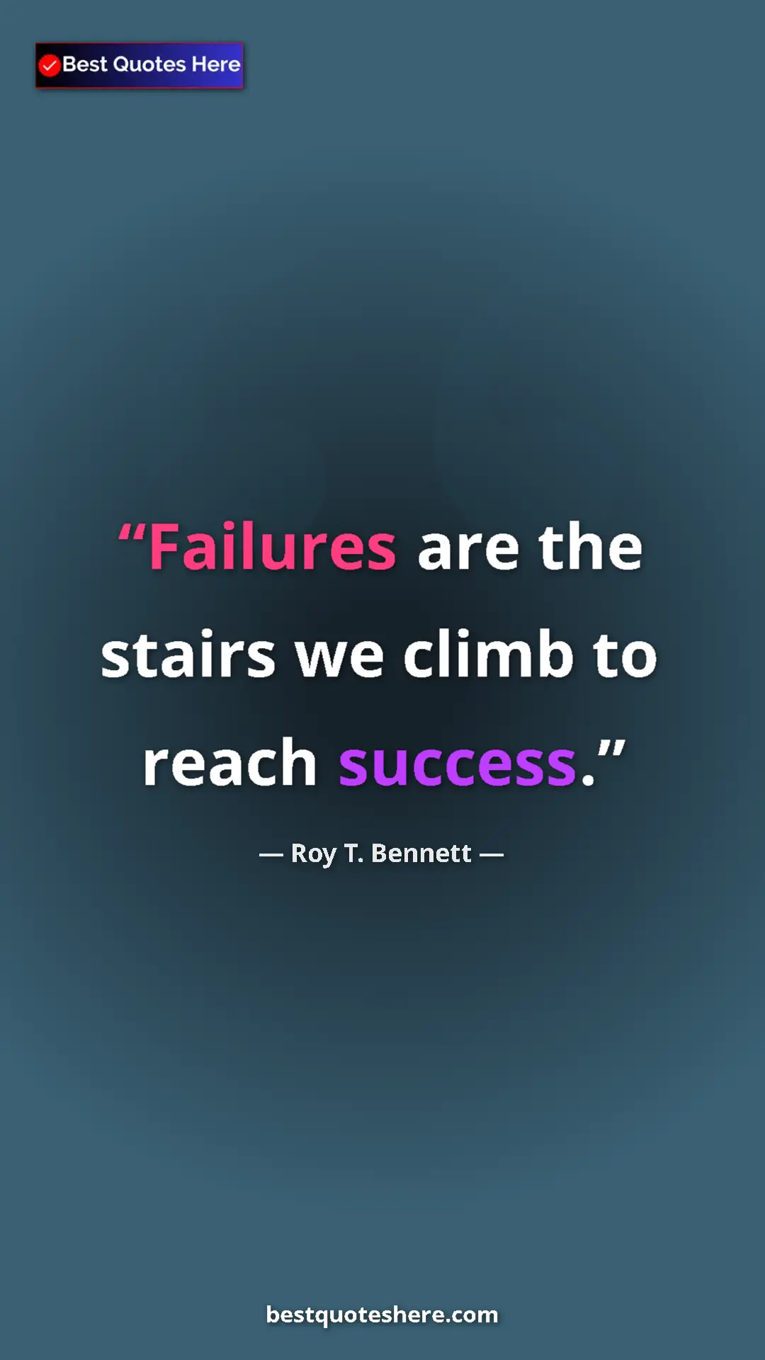 Pinterest quote poster by Roy T. Bennett: "Failures are the stairs we climb to reach success."