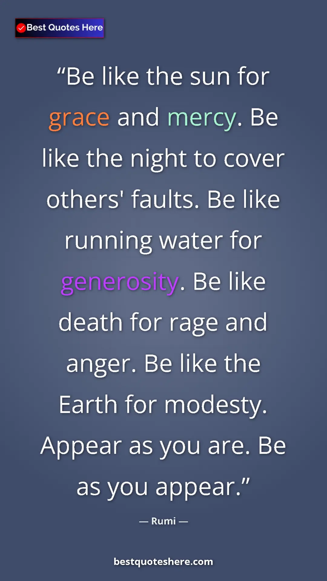 Pinterest quote poster by Rumi: "Be like the sun for grace and mercy. Be like the night to..."