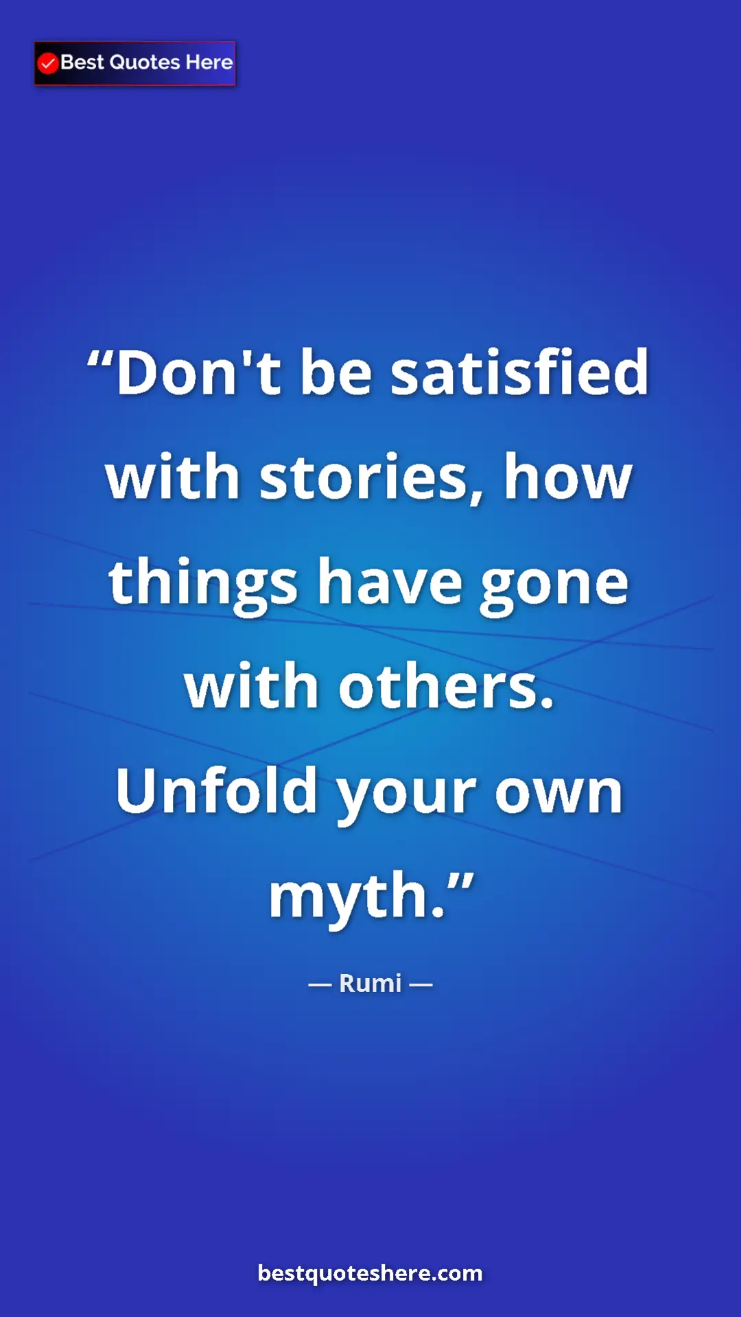Pinterest quote poster by Rumi: "Don't be satisfied with stories, how things have gone with..."