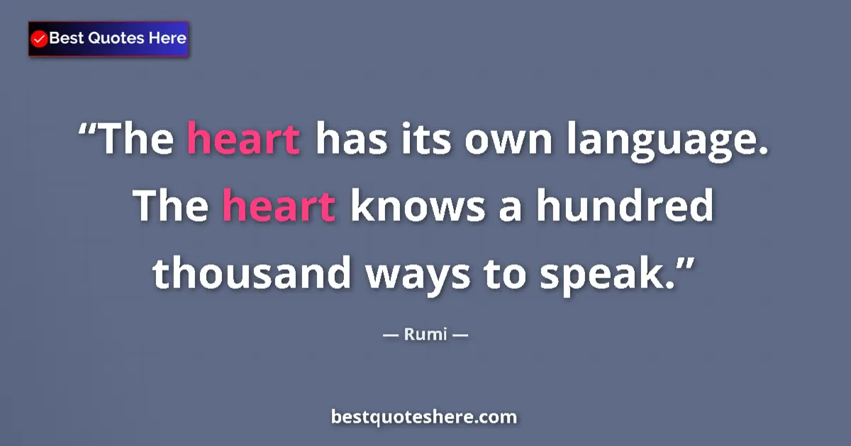Quote by Rumi: The heart has its own language. The heart knows a