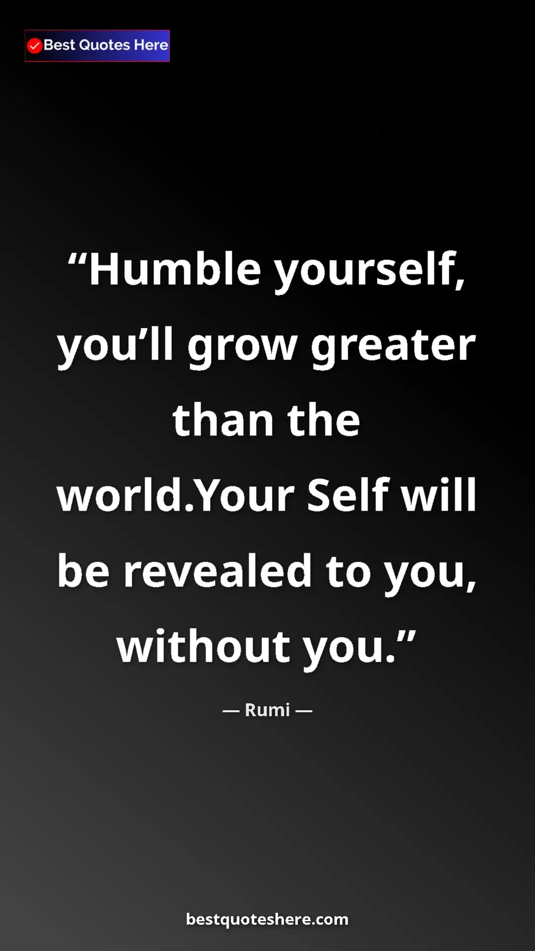 Pinterest quote poster by Rumi: "Humble yourself, you’ll grow greater than the world.Your..."