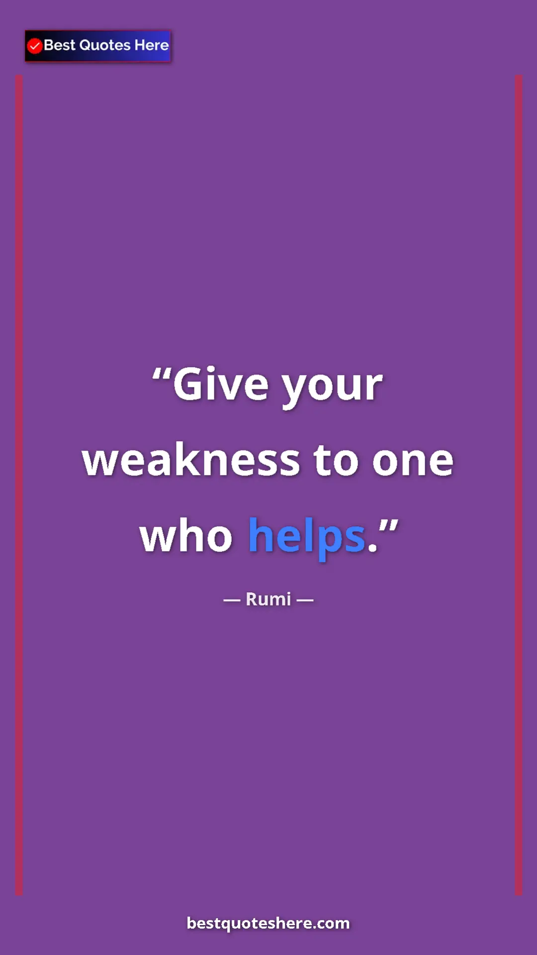 Pinterest quote poster by Rumi: "Give your weakness to one who helps."