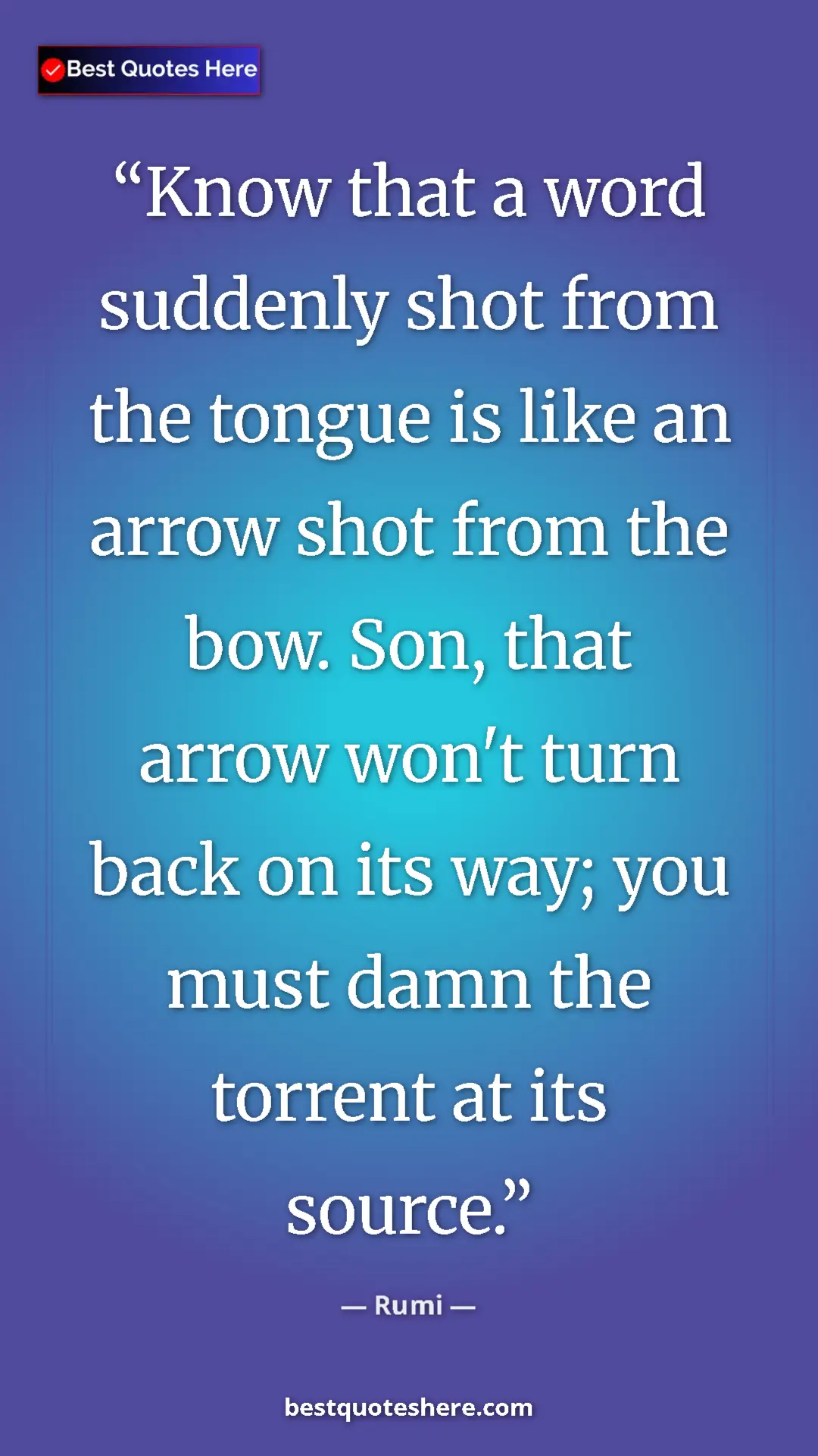 Pinterest quote poster by Rumi: "Know that a word suddenly shot from the tongue is like an..."
