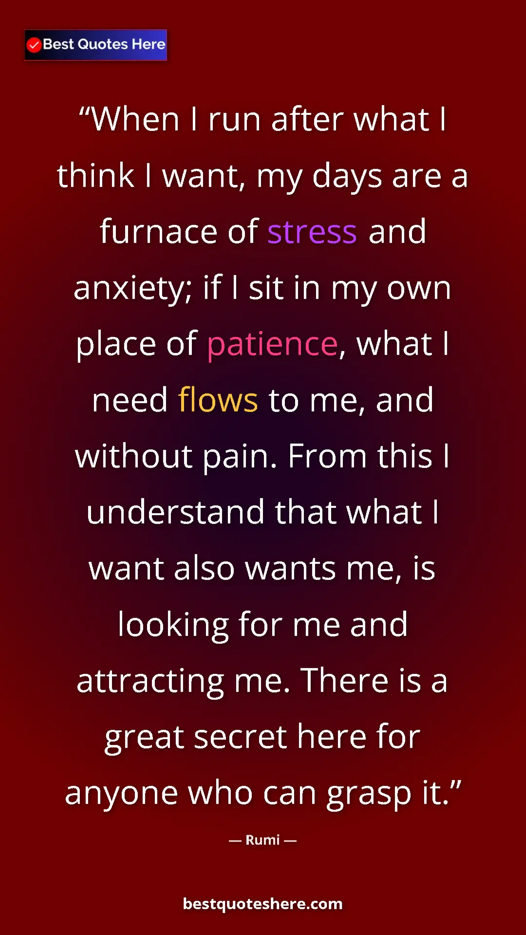 Rumi Quote Card: "When I run after what I think I want, my days are a furnace..." Pinterest quote poster by Rumi: "When I run after what I think I want, my days are a furnace..."