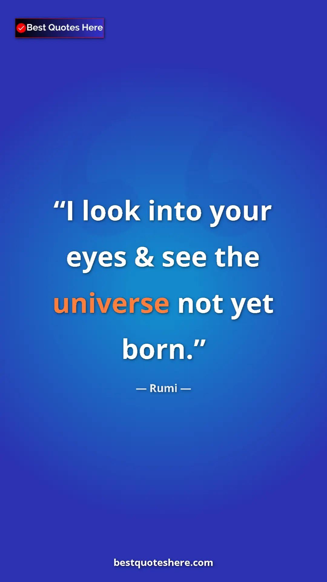 Pinterest quote poster by Rumi: "I look into your eyes & see the universe not yet born."