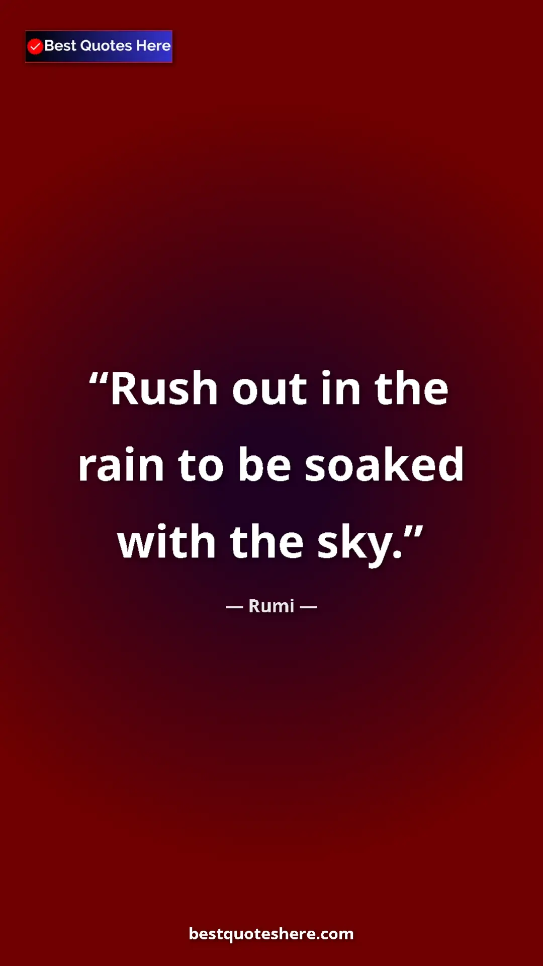 Pinterest quote poster by Rumi: "Rush out in the rain to be soaked with the sky."