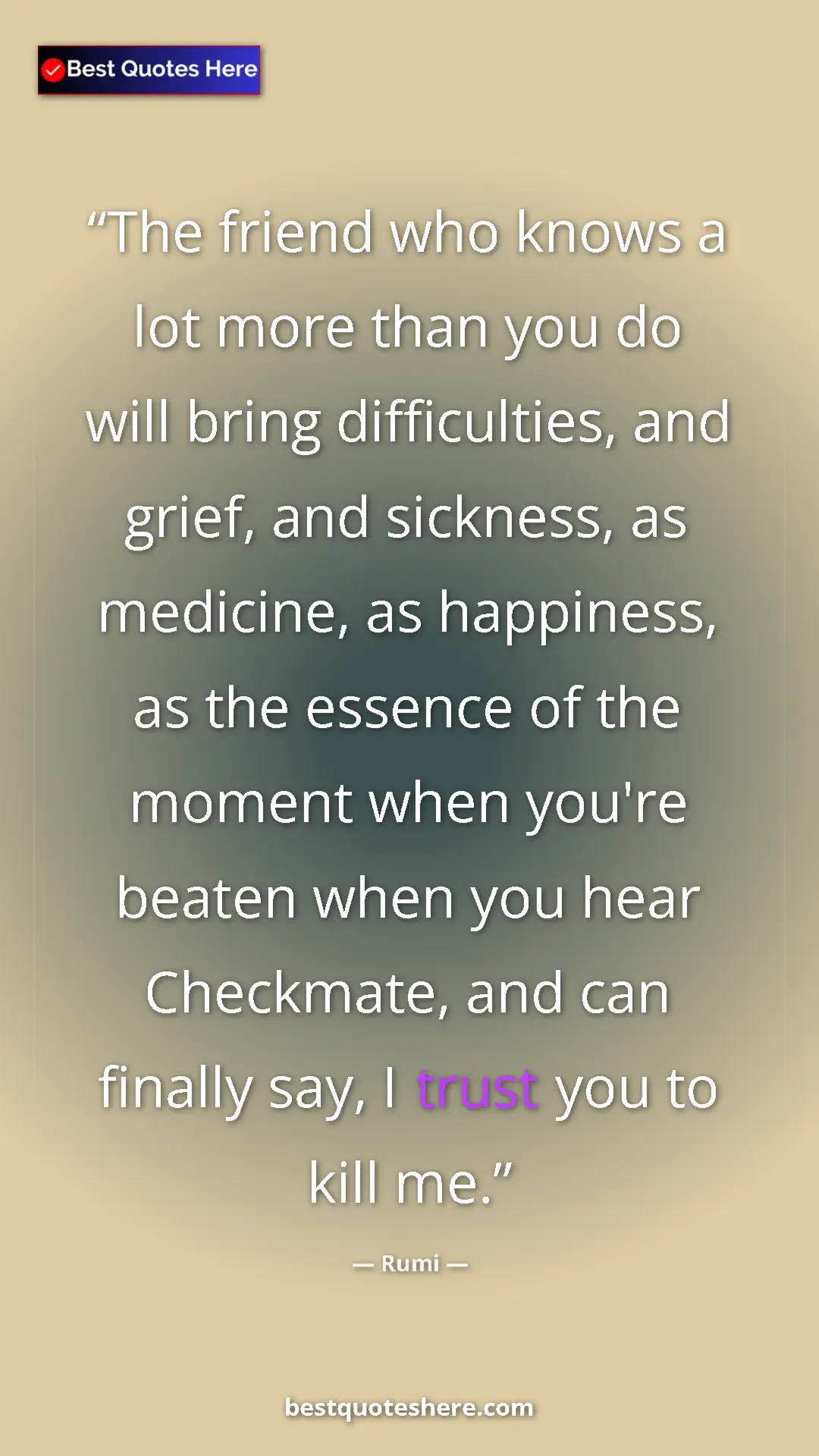 Pinterest quote poster by Rumi: "The friend who knows a lot more than you do will bring..."
