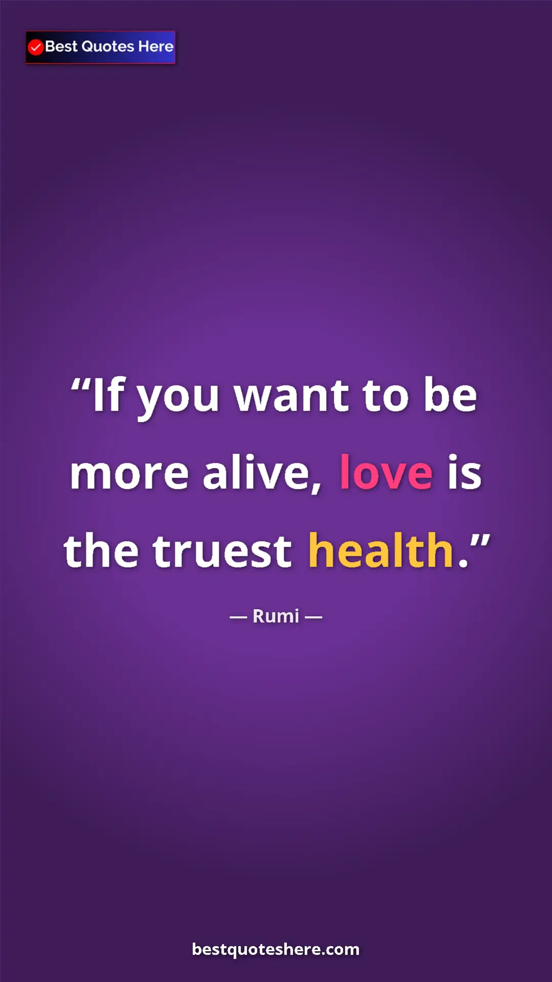 Pinterest quote poster by Rumi: "If you want to be more alive, love is the truest health."