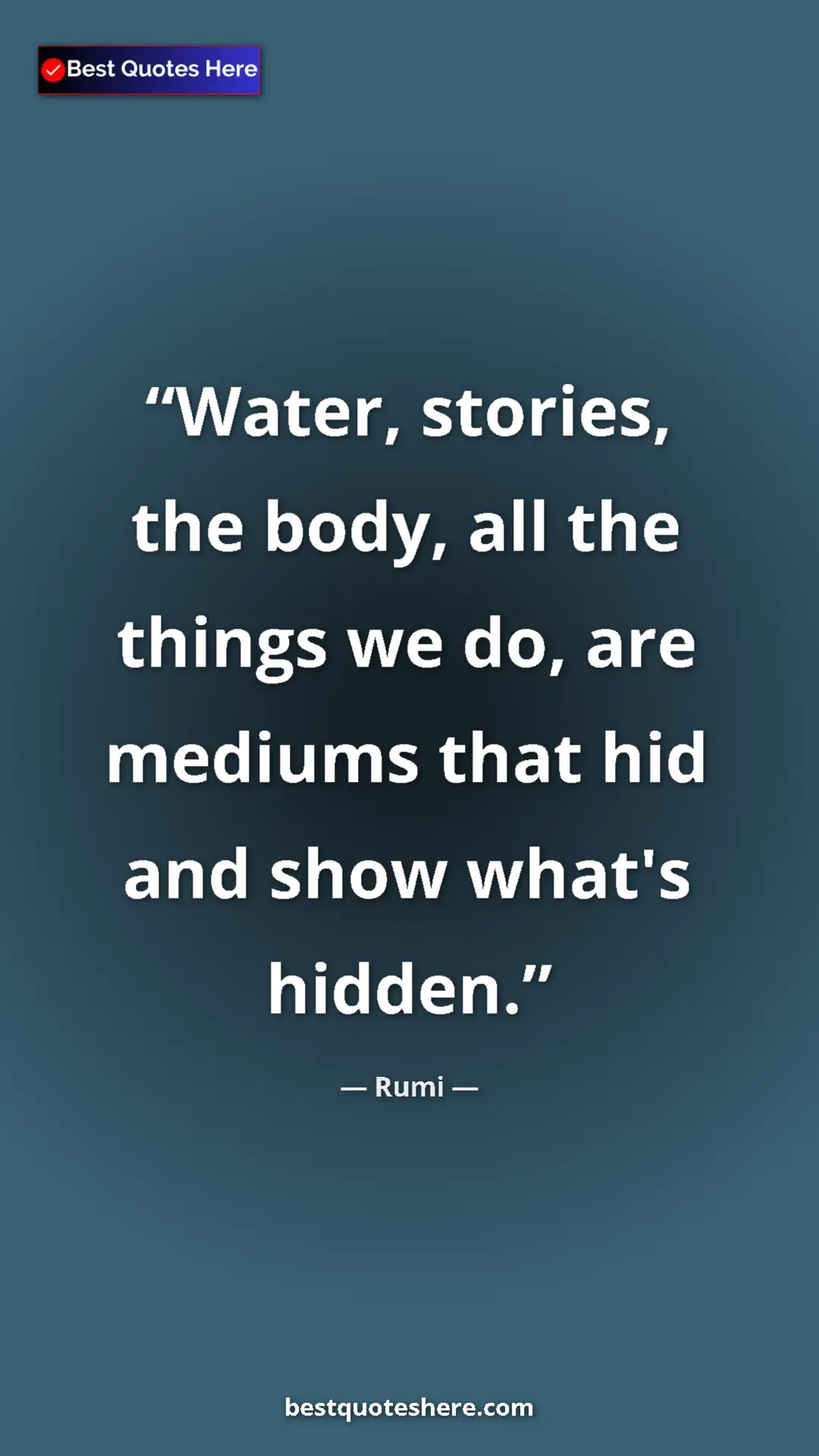 Pinterest quote poster by Rumi: "Water, stories, the body, all the things we do, are mediums..."