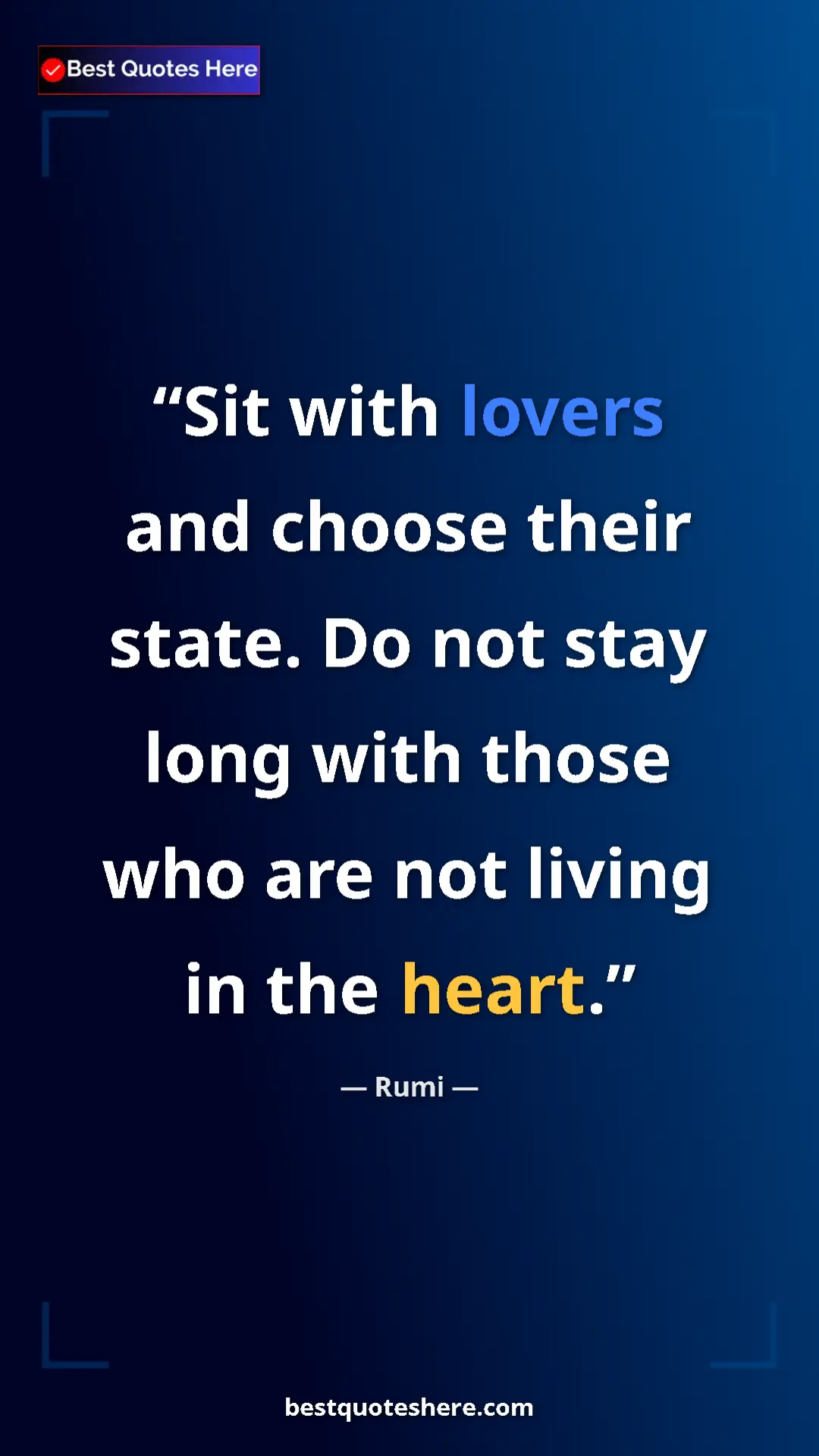 Pinterest quote poster by Rumi: "Sit with lovers and choose their state. Do not stay long..."