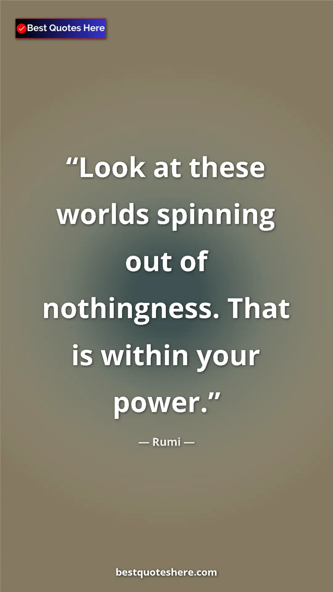 Pinterest quote poster by Rumi: "Look at these worlds spinning out of nothingness. That is..."