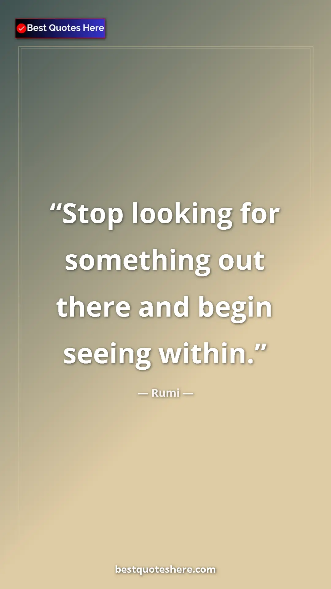 Pinterest quote poster by Rumi: "Stop looking for something out there and begin seeing..."