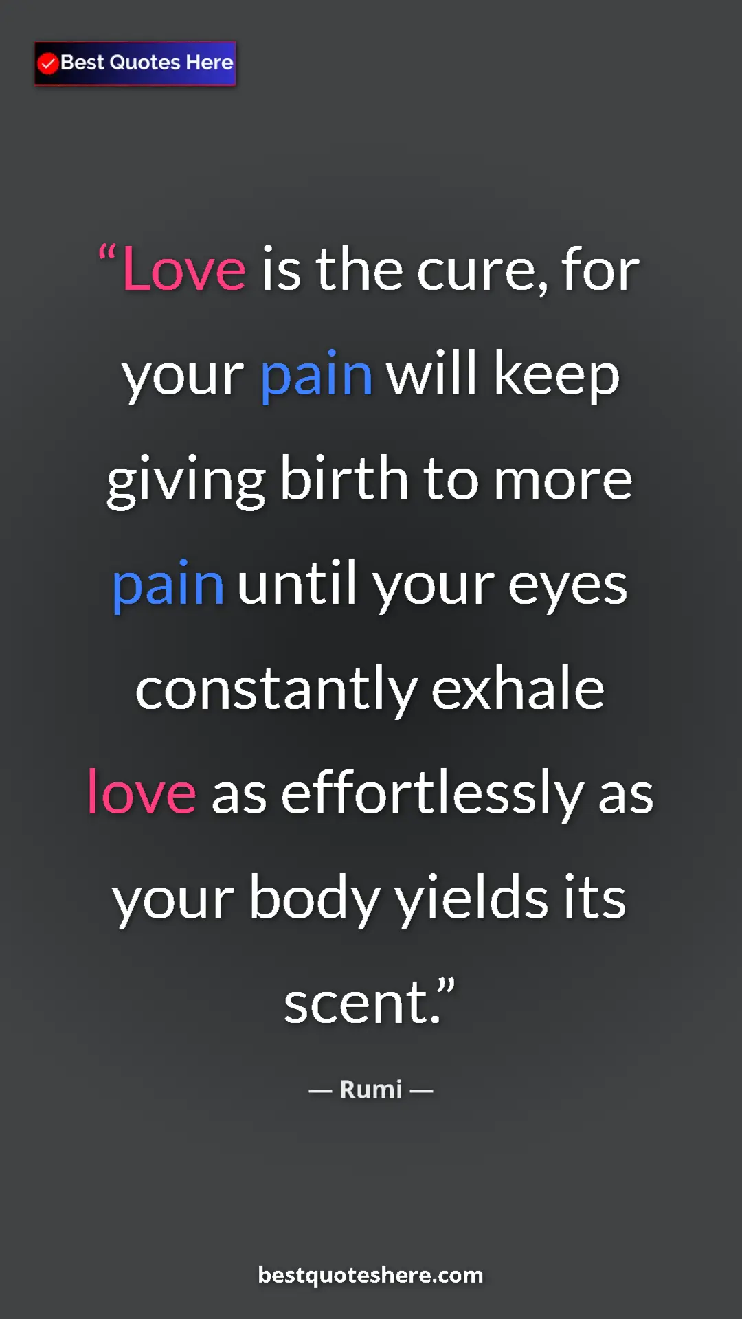 Pinterest quote poster by Rumi: "Love is the cure, for your pain will keep giving birth to..."