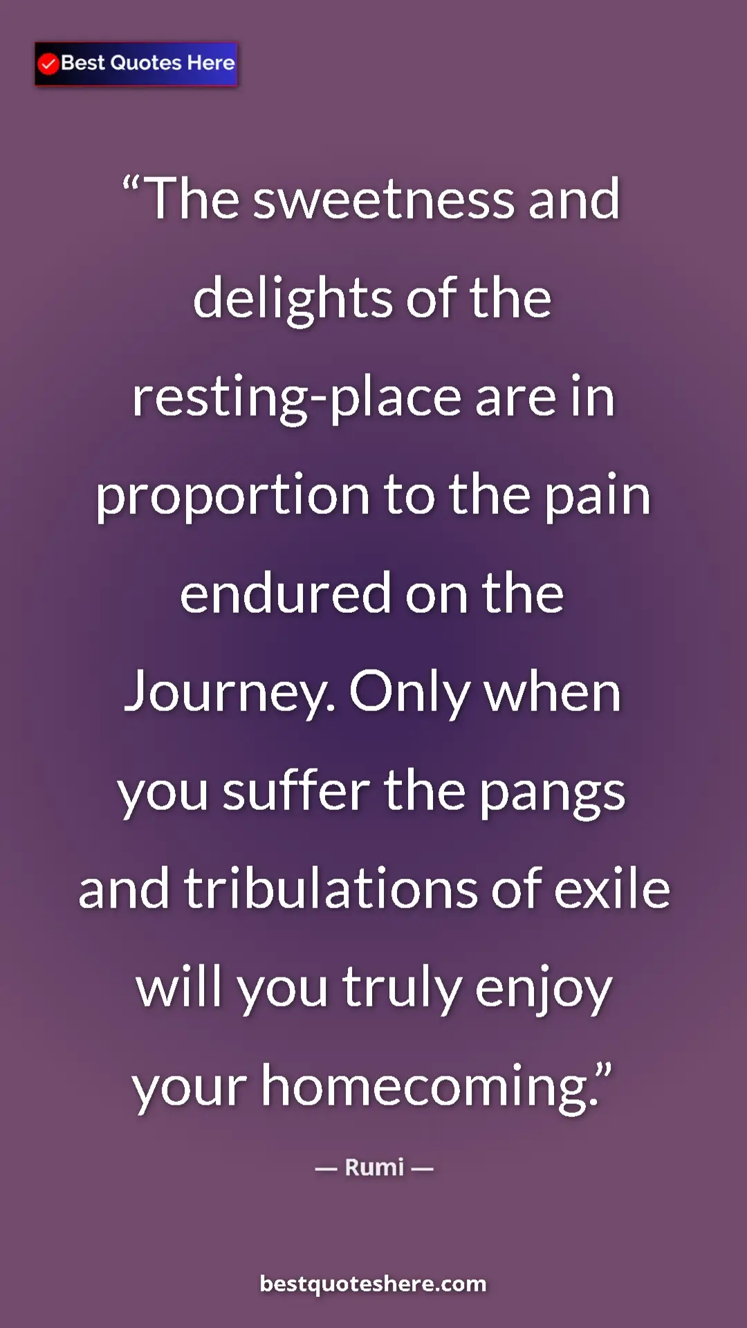 Pinterest quote poster by Rumi: "The sweetness and delights of the resting-place are in propo"