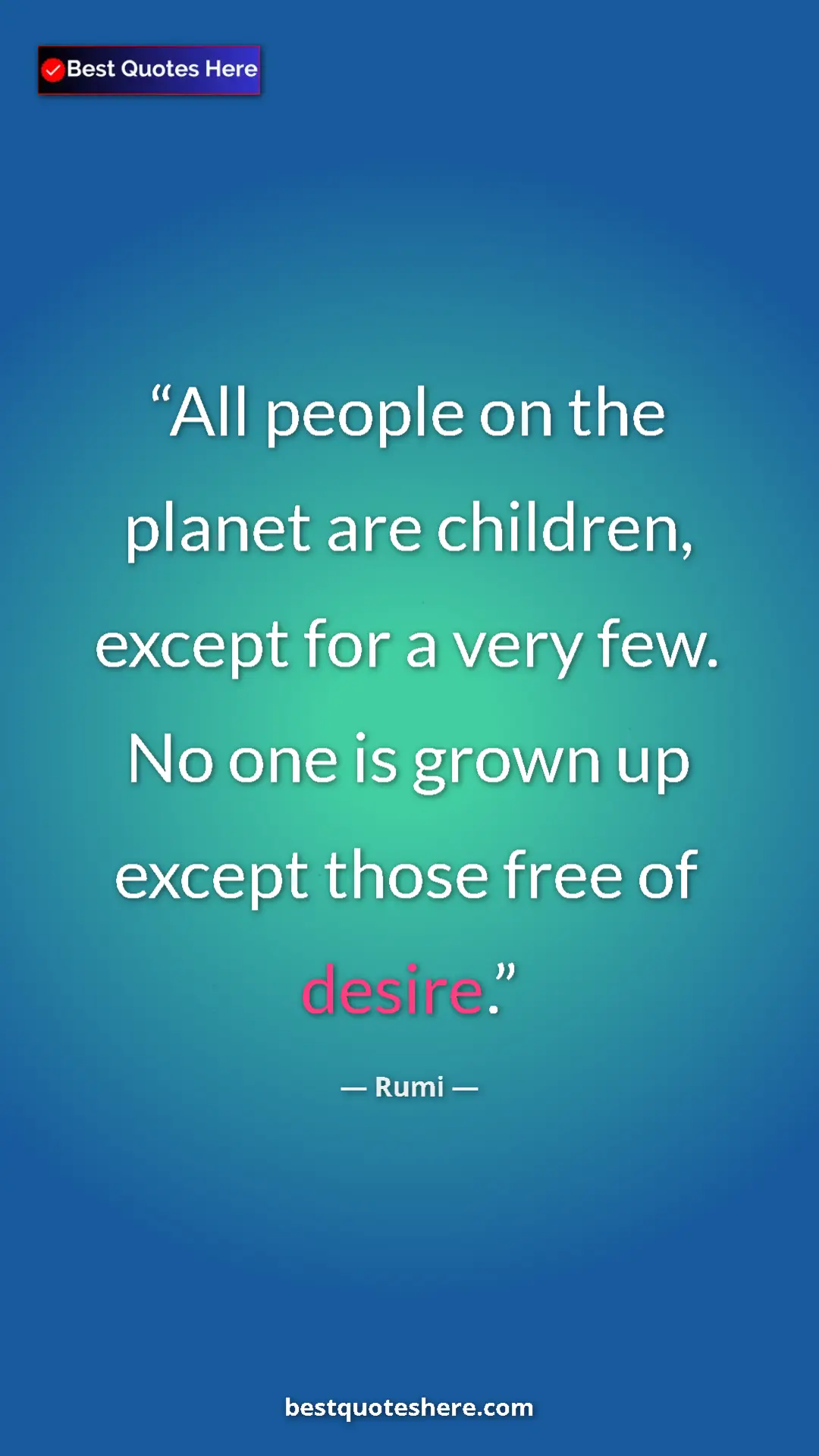 Pinterest quote poster by Rumi: "All people on the planet are children, except for a very..."