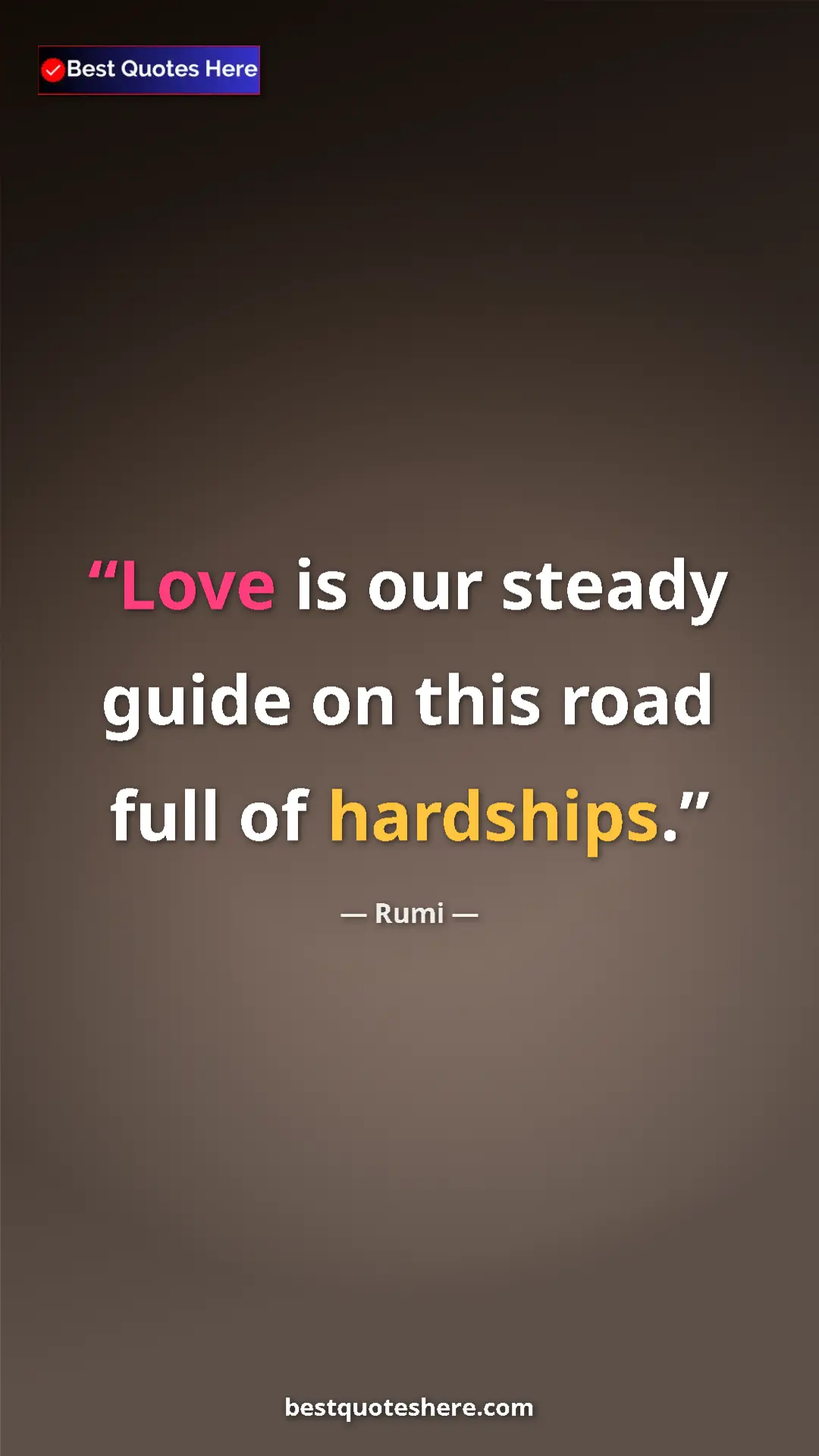 Pinterest quote poster by Rumi: "Love is our steady guide on this road full of hardships."