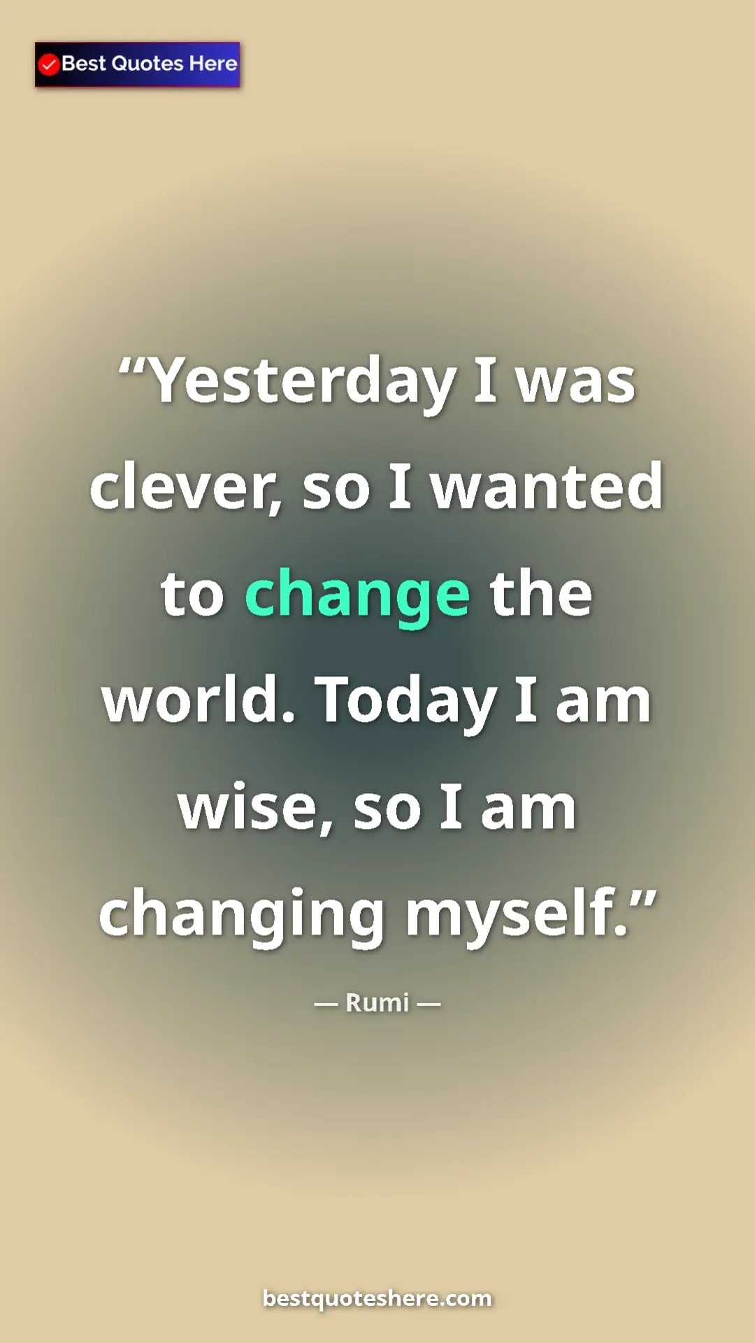 Pinterest quote poster by Rumi: "Yesterday I was clever, so I wanted to change the world...."