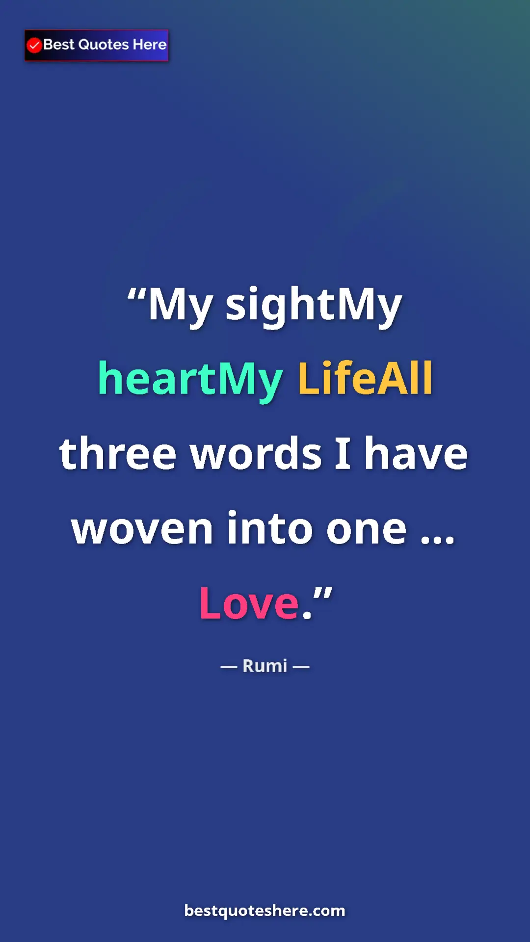 Pinterest quote poster by Rumi: "My sightMy heartMy LifeAll three words I have woven into..."