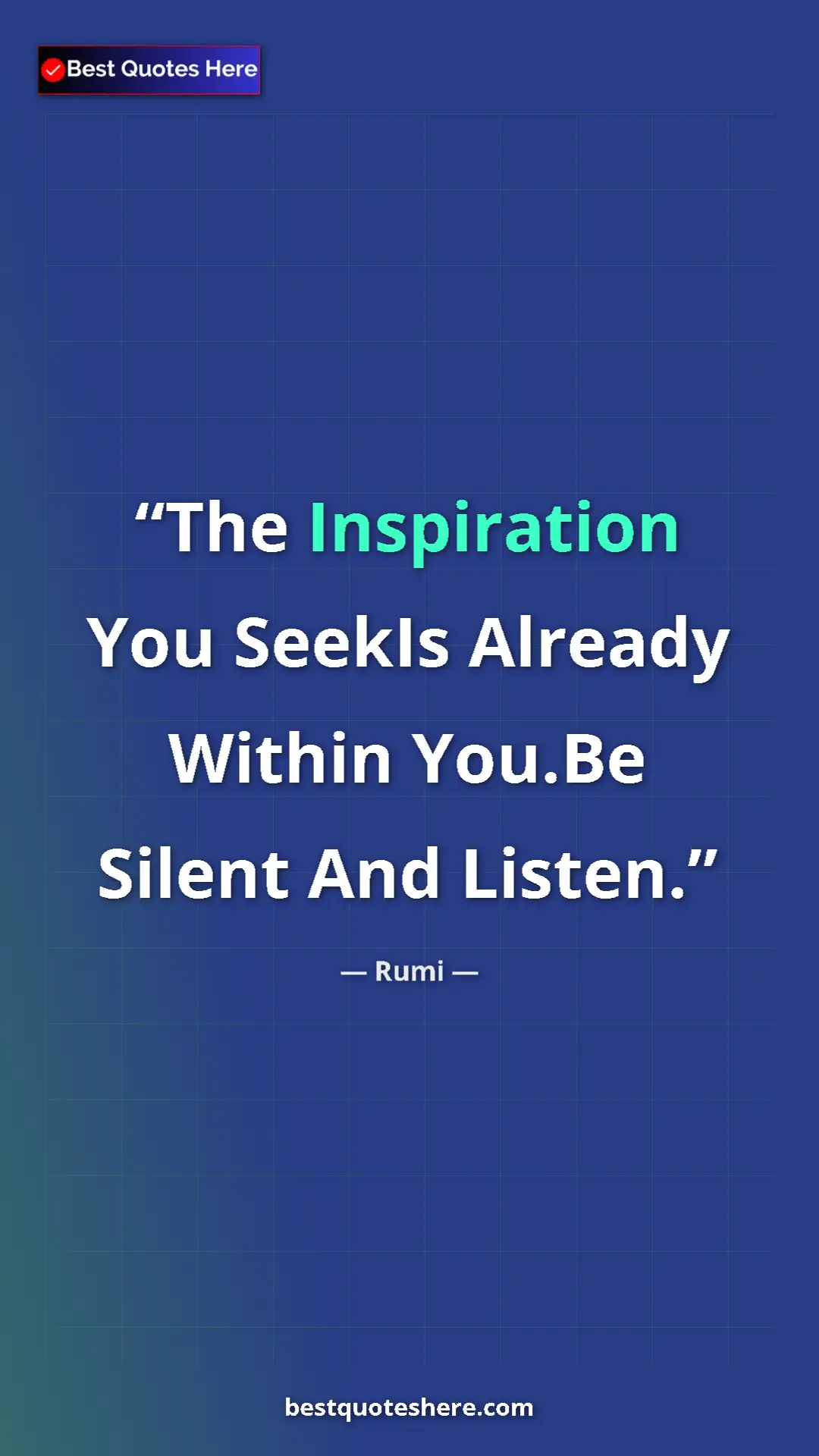 Pinterest quote poster by Rumi: "The Inspiration You SeekIs Already Within You.Be Silent And "