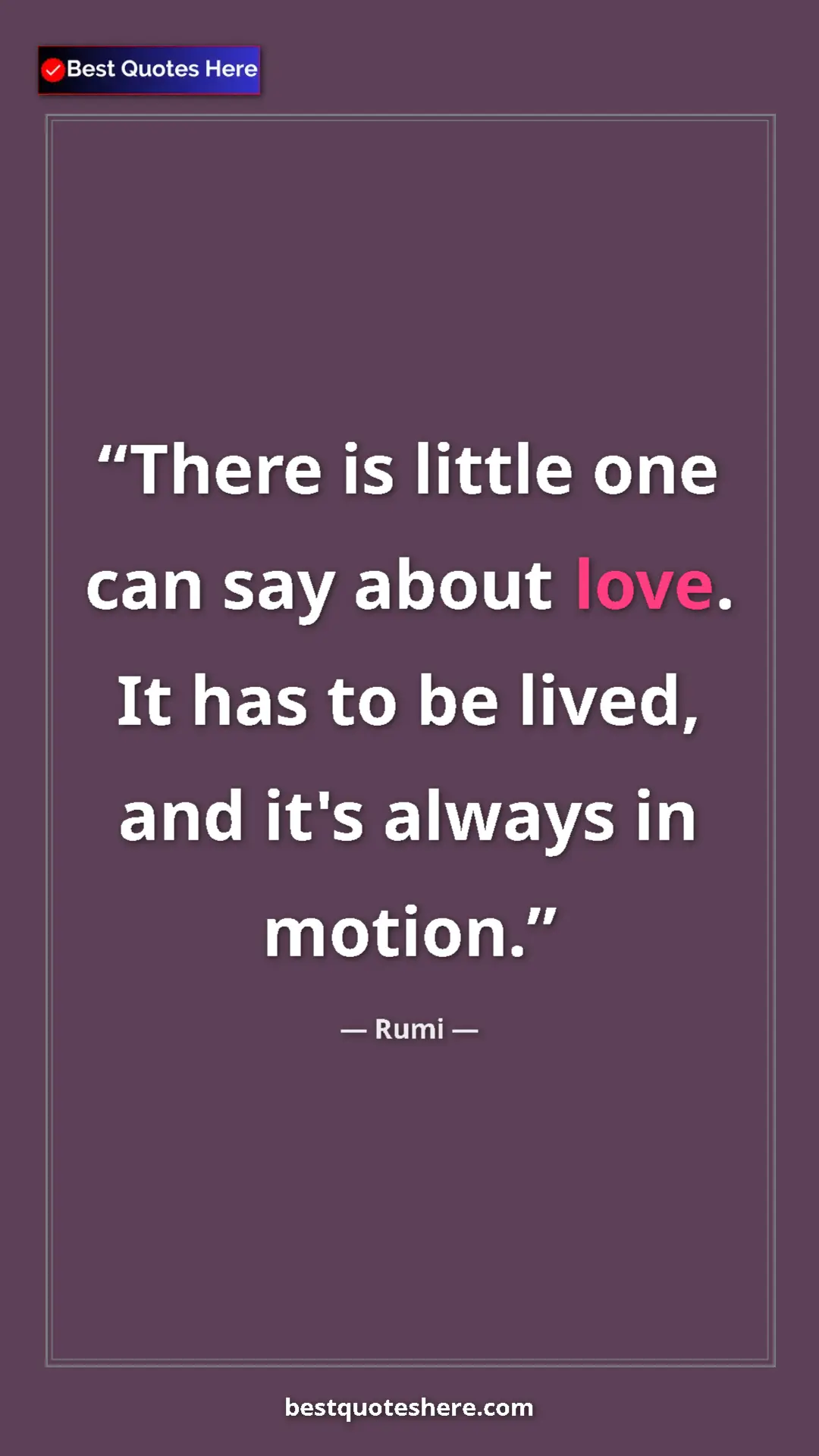 Pinterest quote poster by Rumi: "There is little one can say about love. It has to be lived,..."