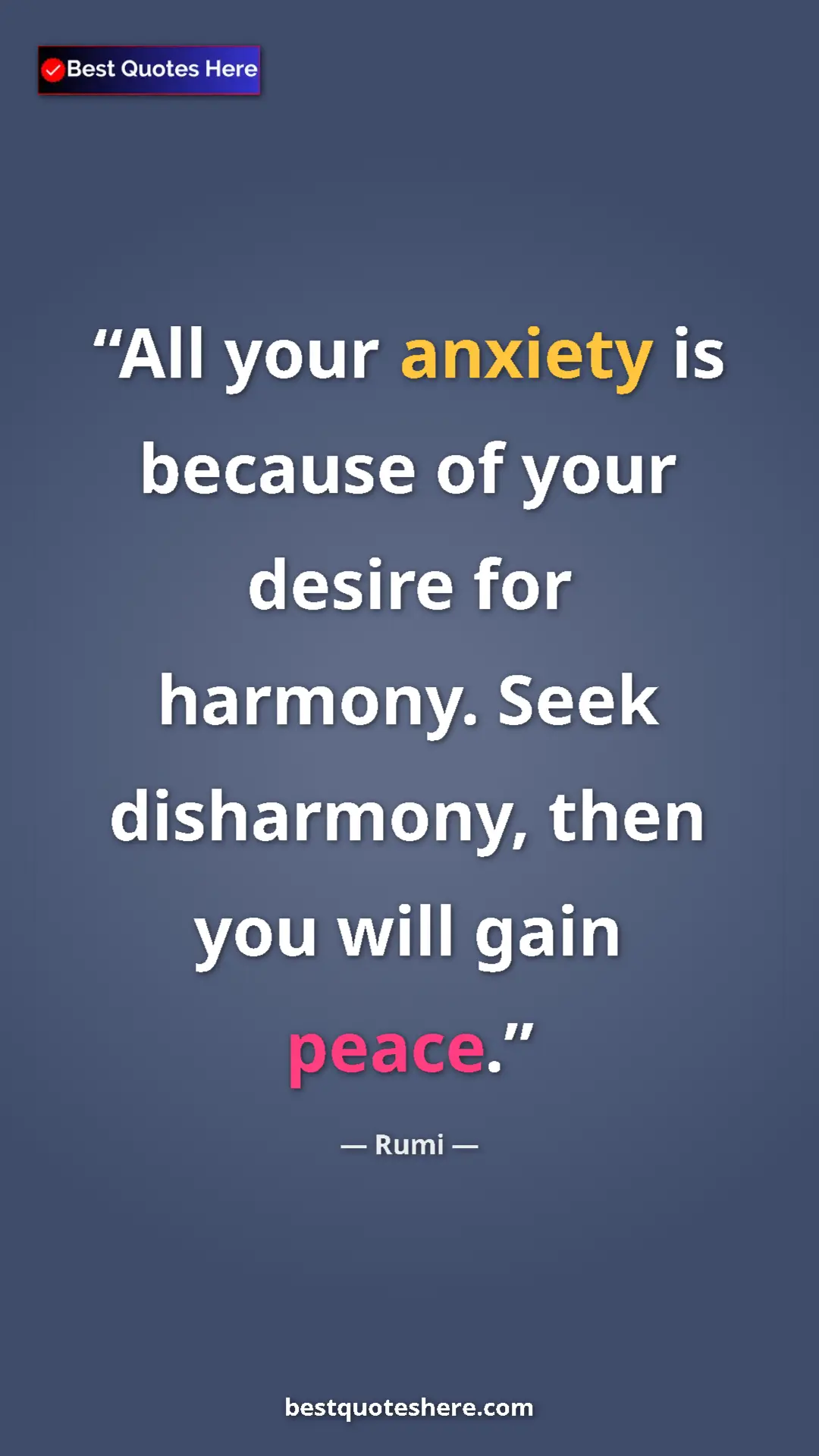 Pinterest quote poster by Rumi: "All your anxiety is because of your desire for harmony...."