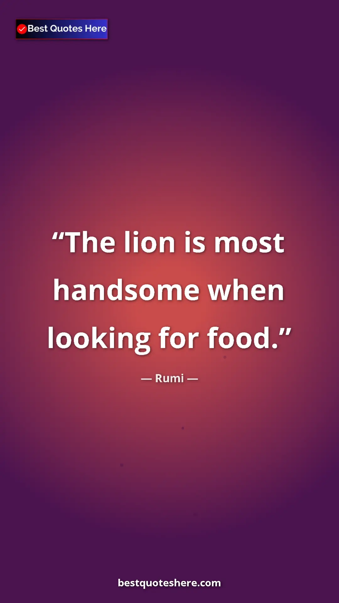 Pinterest quote poster by Rumi: "The lion is most handsome when looking for food."