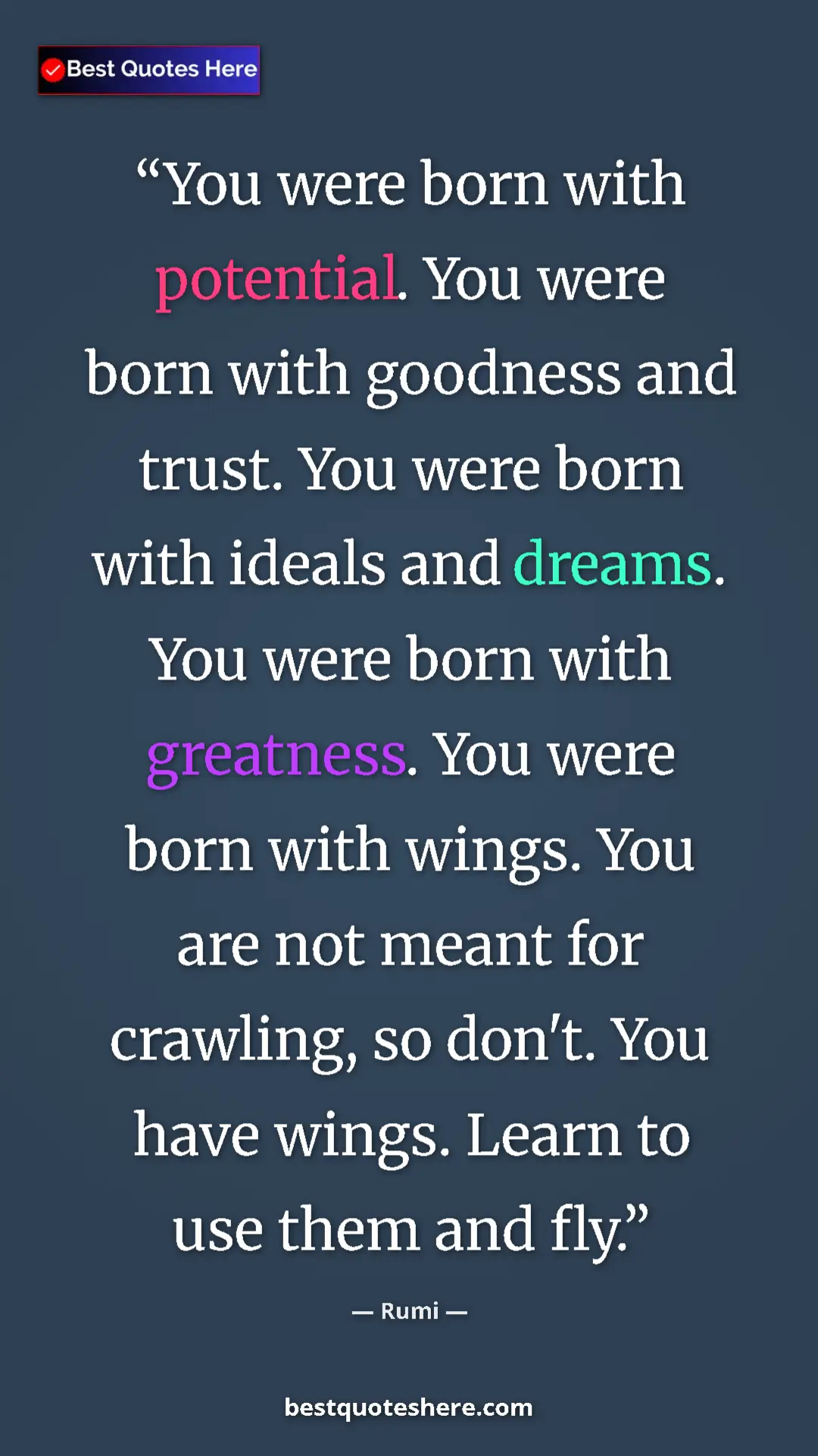 Rumi Quote Card: "You were born with potential. You were born with goodness..." Pinterest quote poster by Rumi: "You were born with potential. You were born with goodness..."