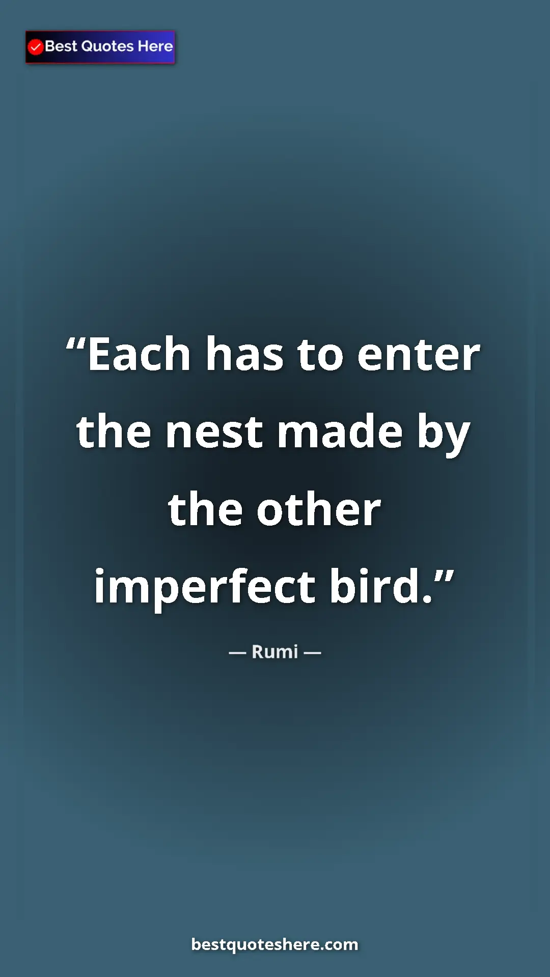 Pinterest quote poster by Rumi: "Each has to enter the nest made by the other imperfect bird."