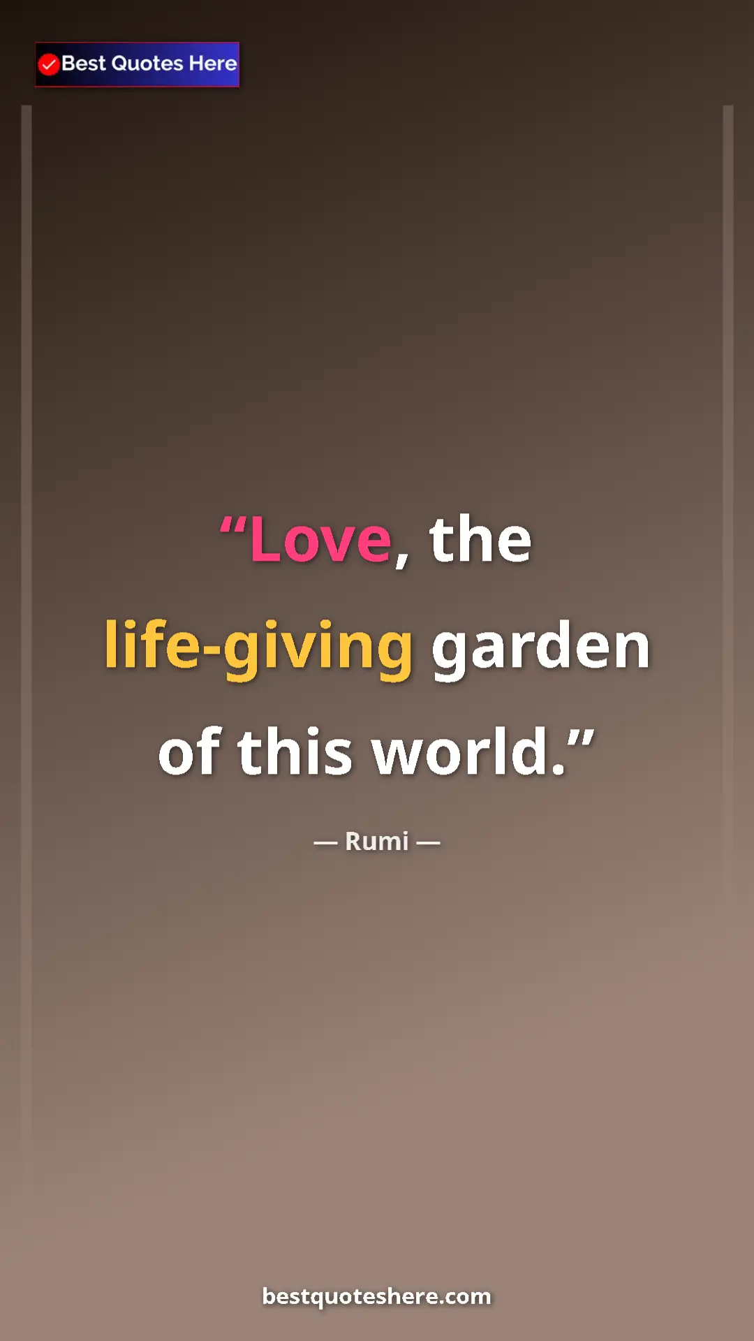 Pinterest quote poster by Rumi: "Love, the life-giving garden of this world."