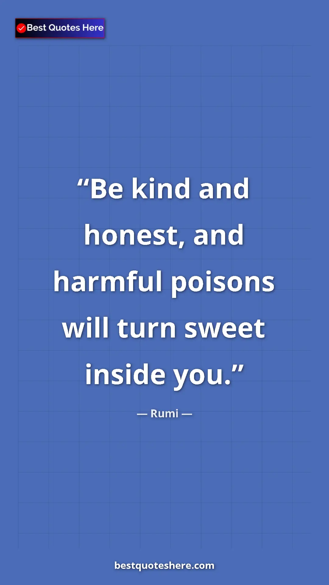 Pinterest quote poster by Rumi: "Be kind and honest, and harmful poisons will turn sweet..."