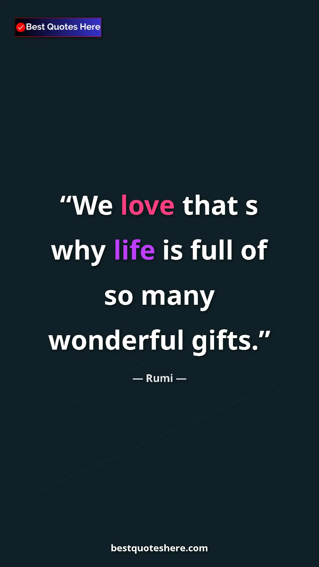 Pinterest quote poster by Rumi: "We love that s why life is full of so many wonderful gifts."